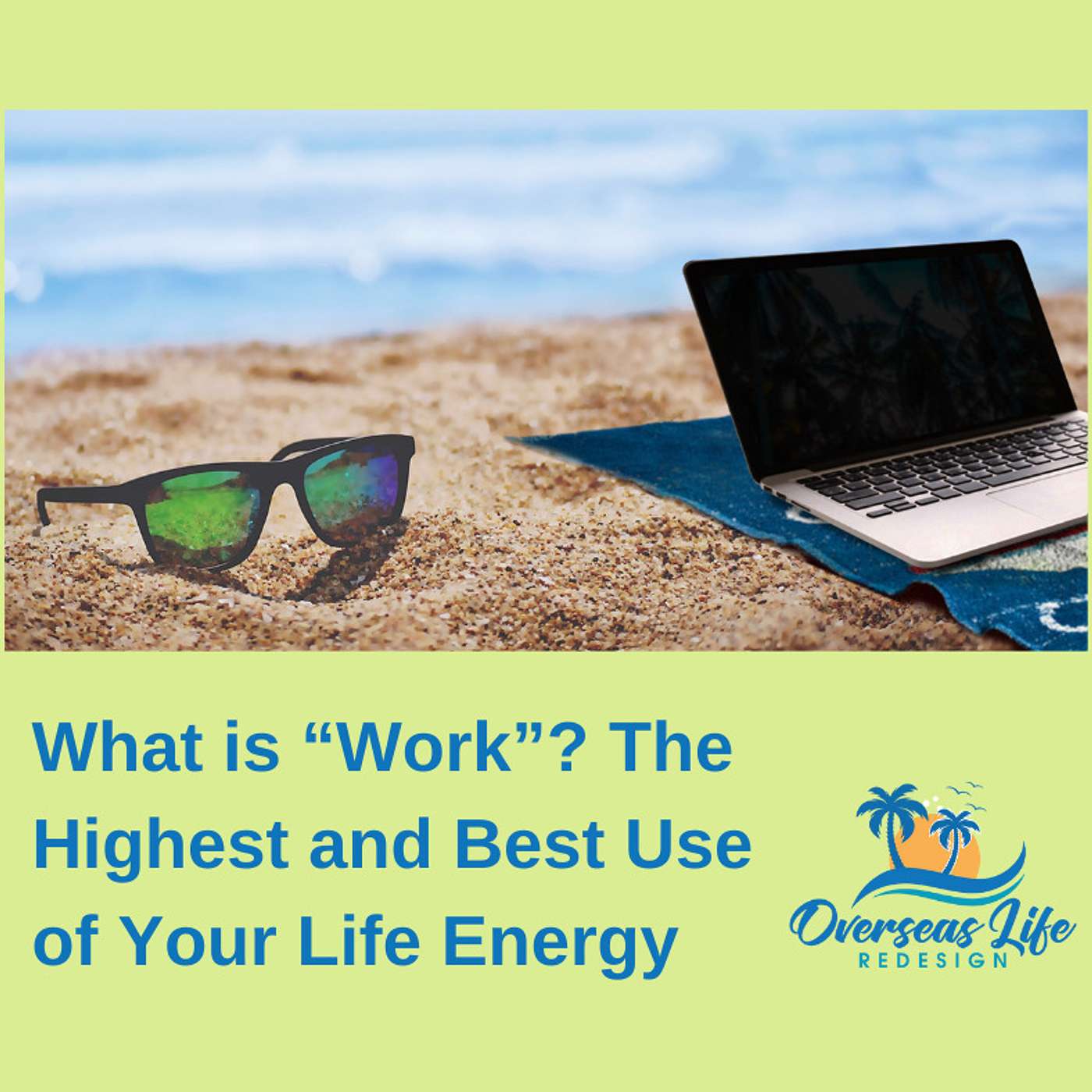 What is “Work”? The Highest and Best Use of Your Life Energy
