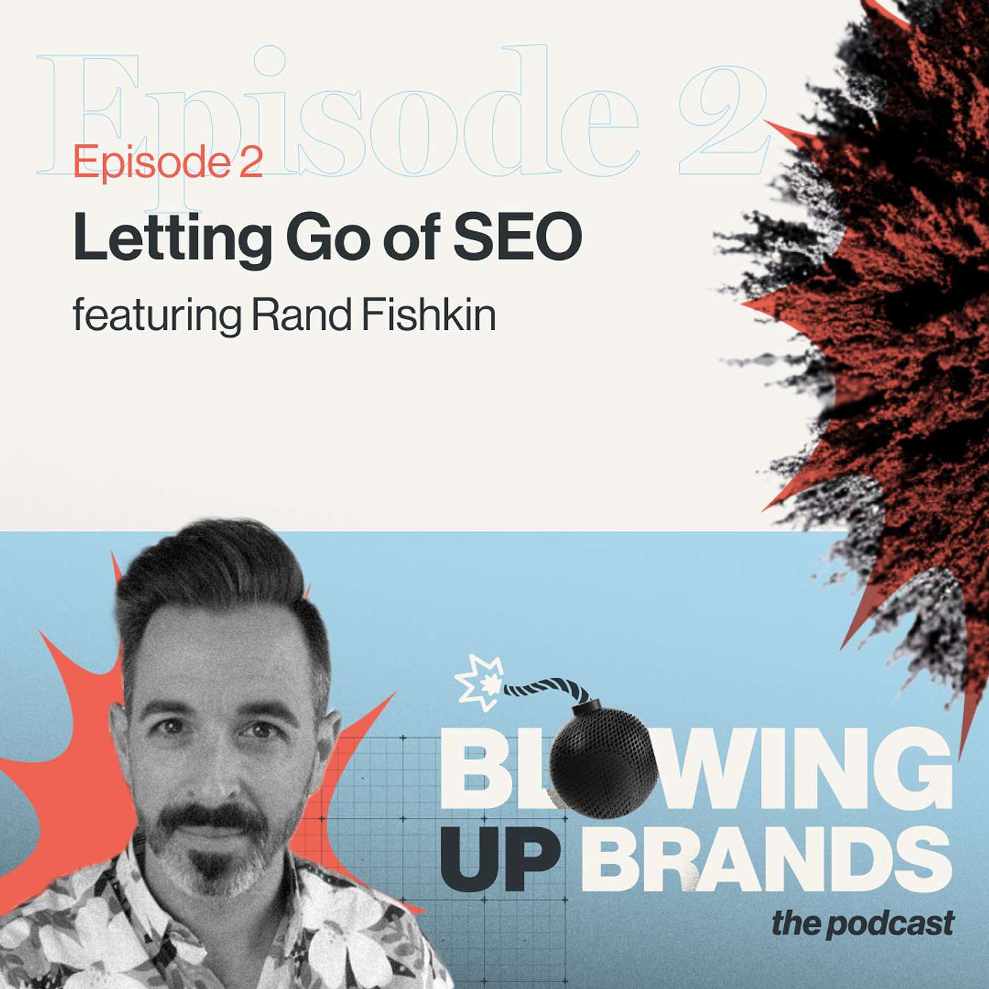 Letting Go of SEO with Rand Fishkin - Blowing Up Brands - S01 E02 Letting Go of SEO with Rand Fishkin - Blowing Up Brands - S01 E02