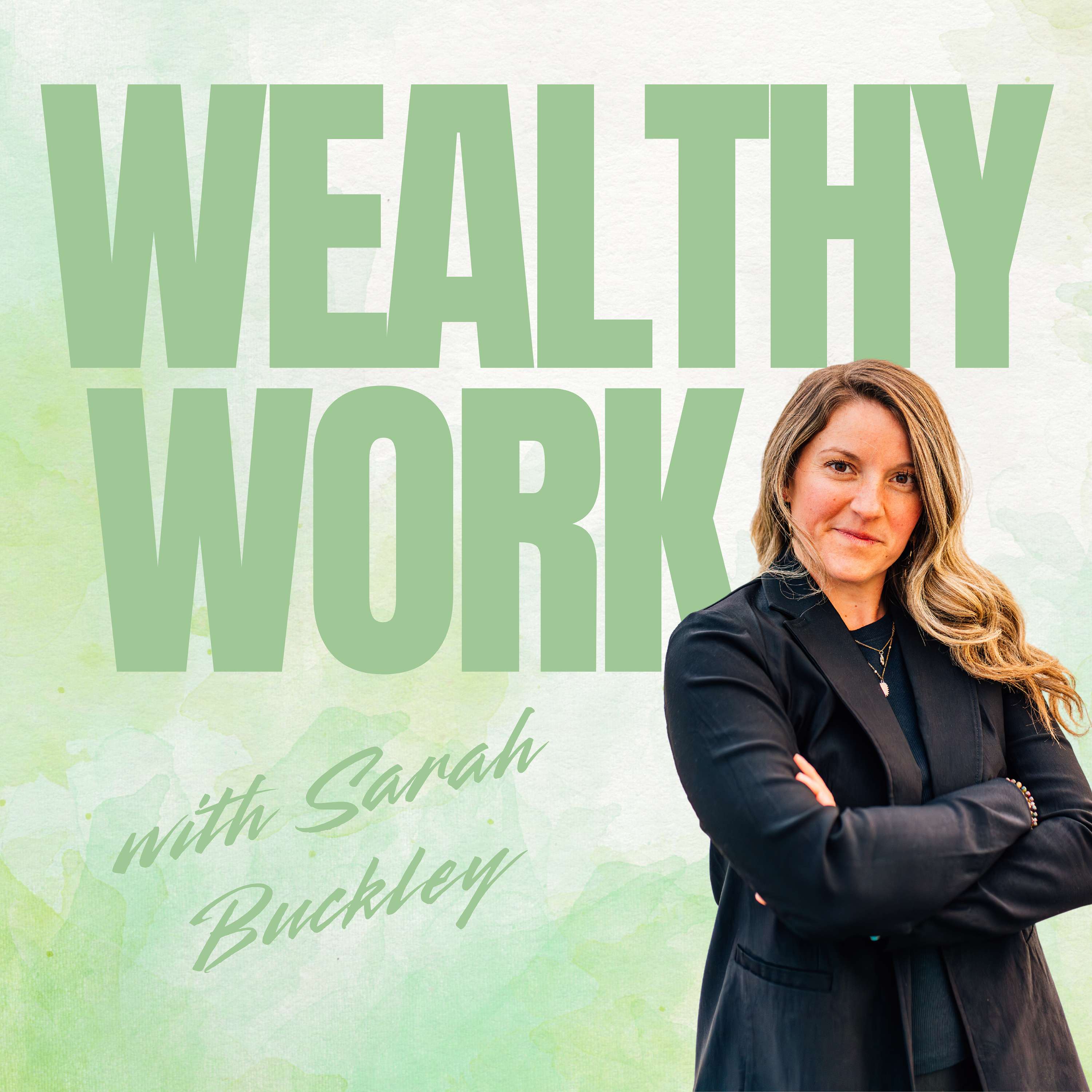 Wealthy Work with Sarah Buckley
