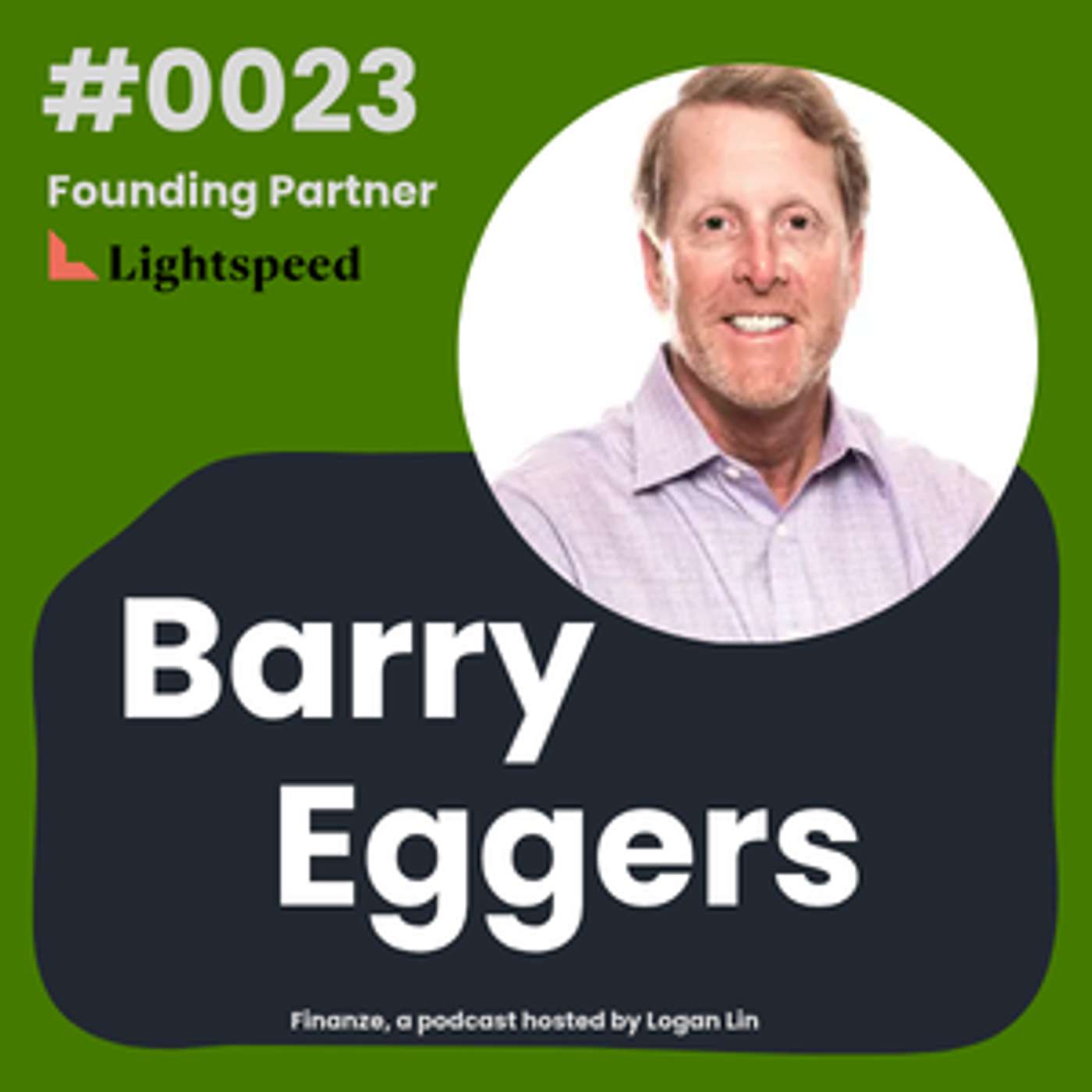 Episode 23: Barry Eggers, Co-Founder and Partner of Lightspeed Ventures