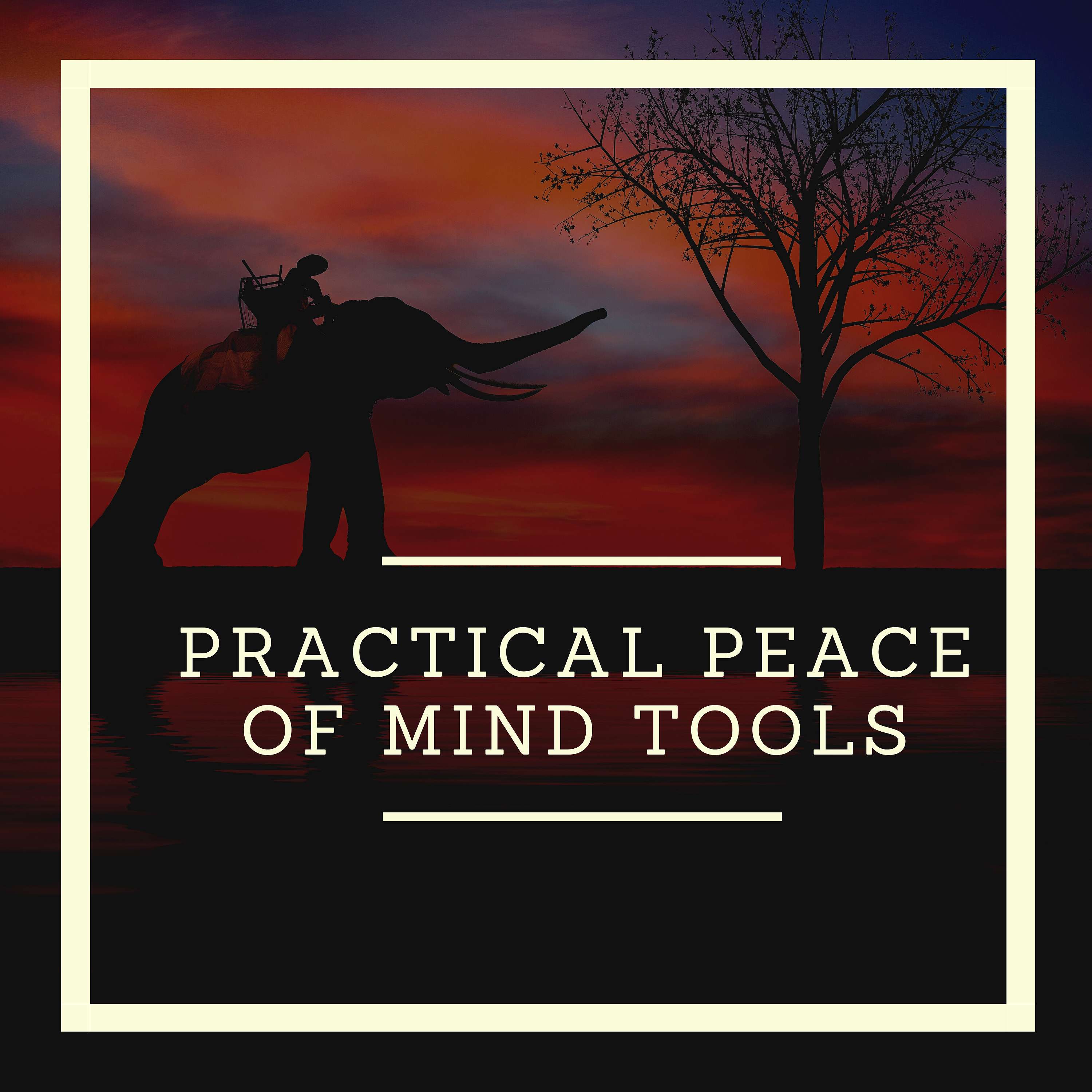 Practical peace of mind tools