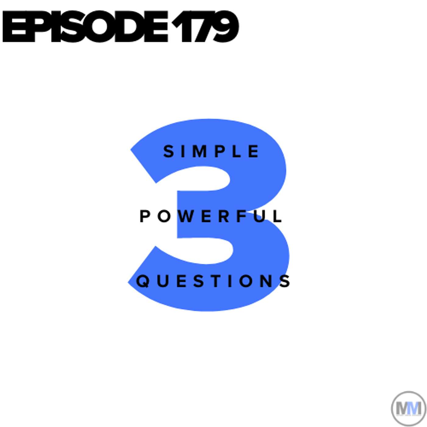 179 - 3 Simple Powerful Questions