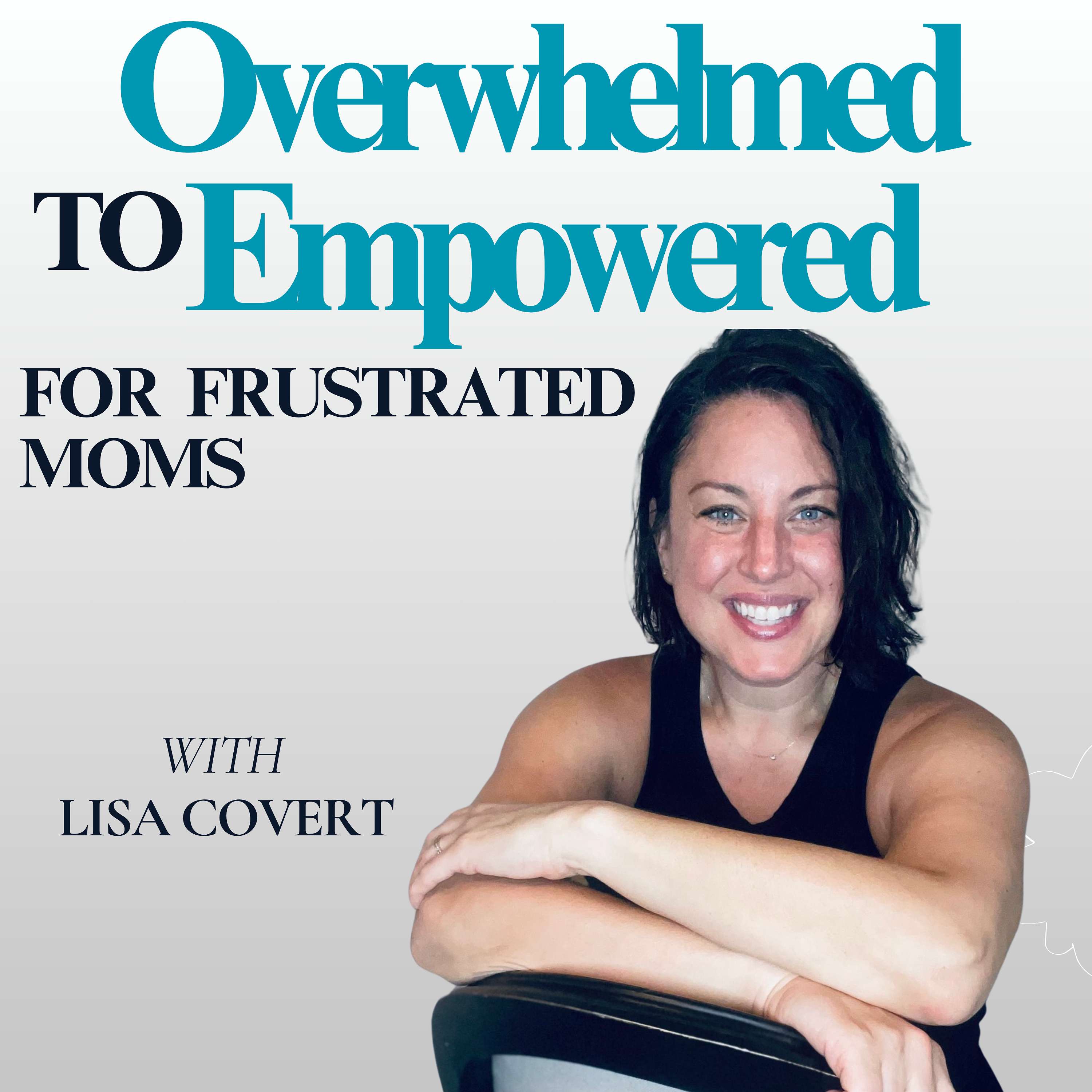 Overwhelmed to Empowered | For Frustrated Moms with Burnout, Marriage Stress, Resentment, Overwhelm, and No Time for Themselves