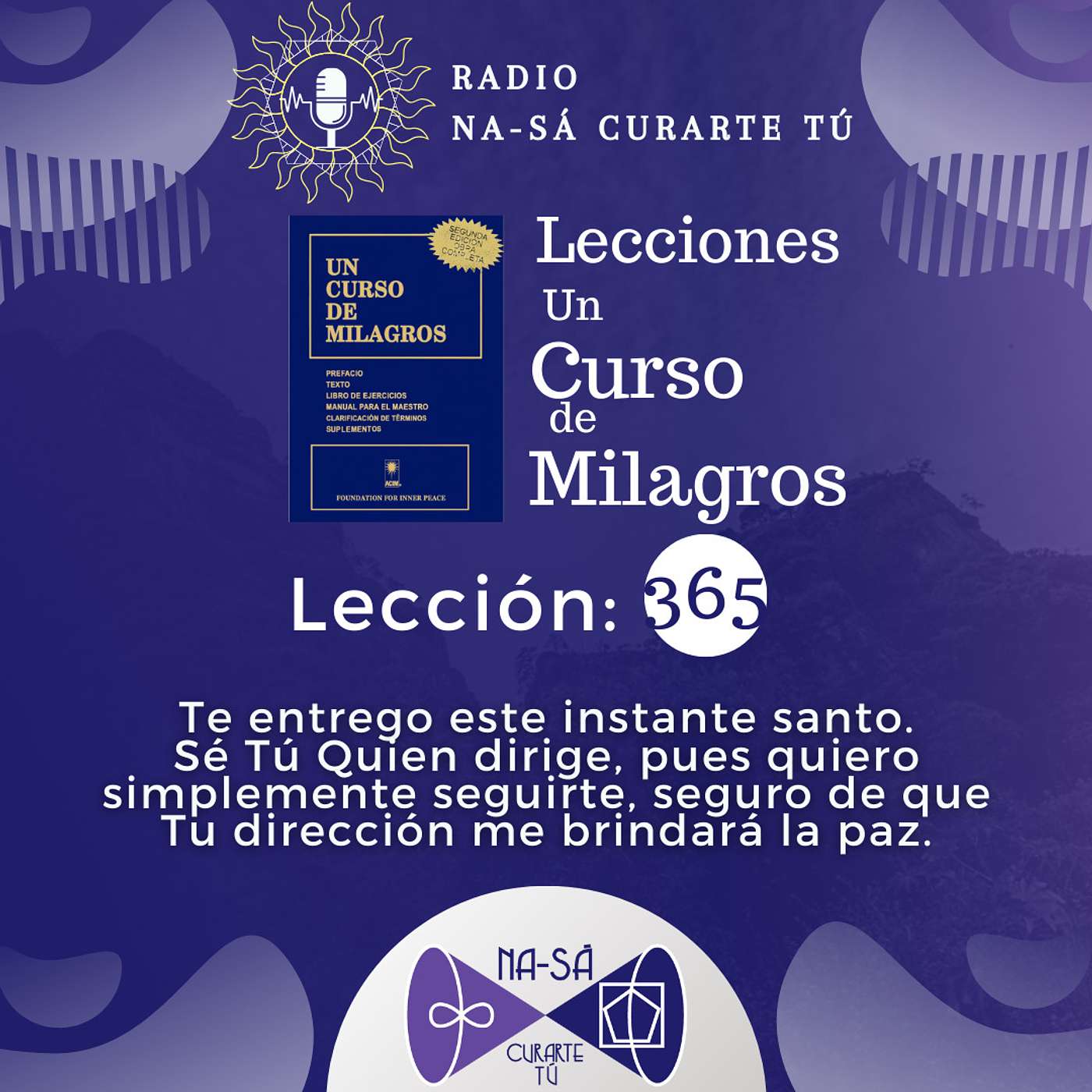 Lección 365 - UCDM - Te entrego este instante santo. Sé Tú Quien dirige, pues quiero simplemente seguirte, seguro de que Tu dirección me brindará la paz. episode artwork