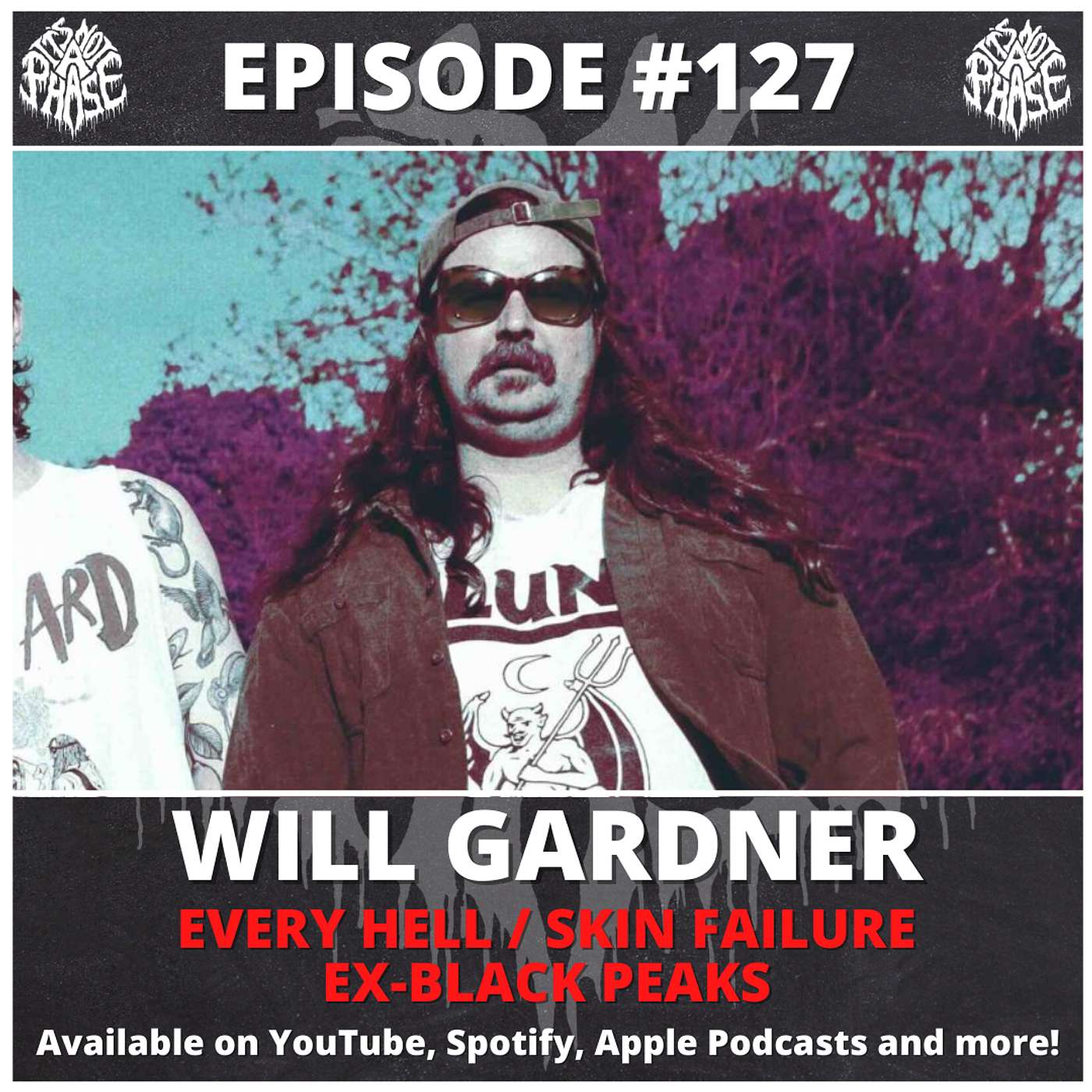 It's Not A Phase - EP #127 - Will Gardner (Every Hell / Skin Failure / ex-Black Peaks)