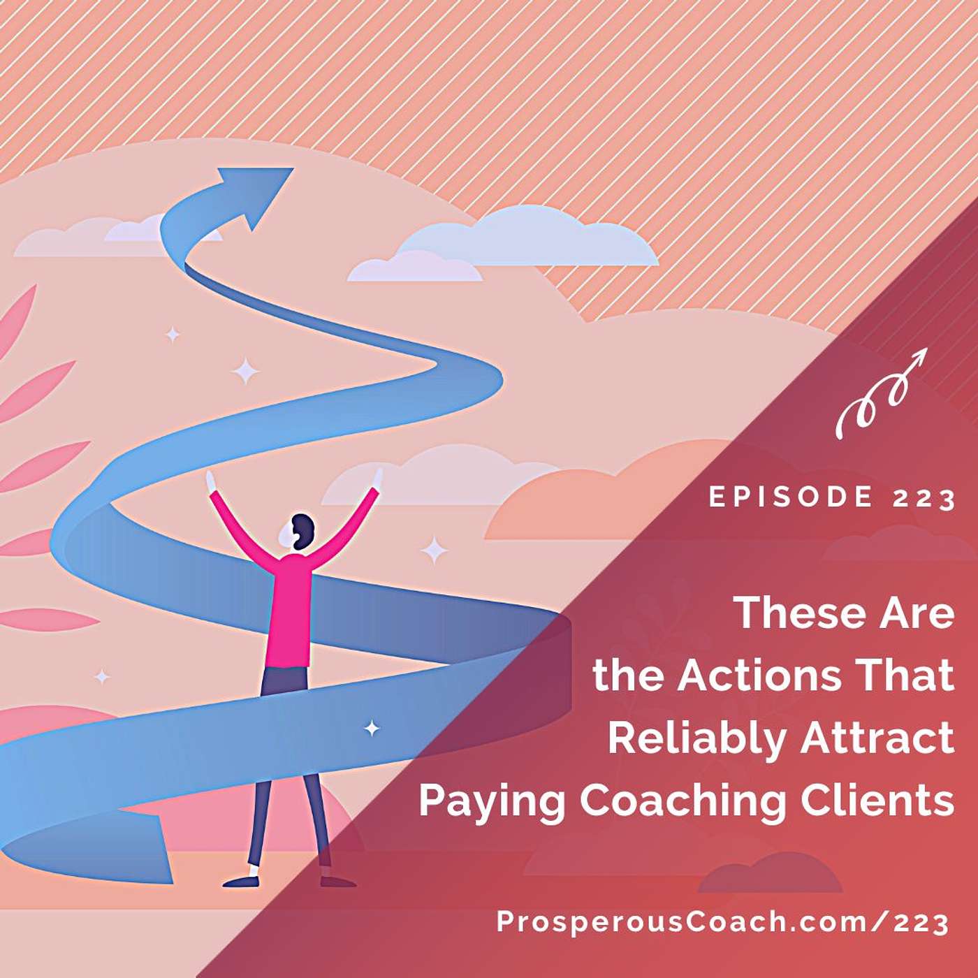 223: These Are the Actions That Reliably Attract Paying Coaching Clients