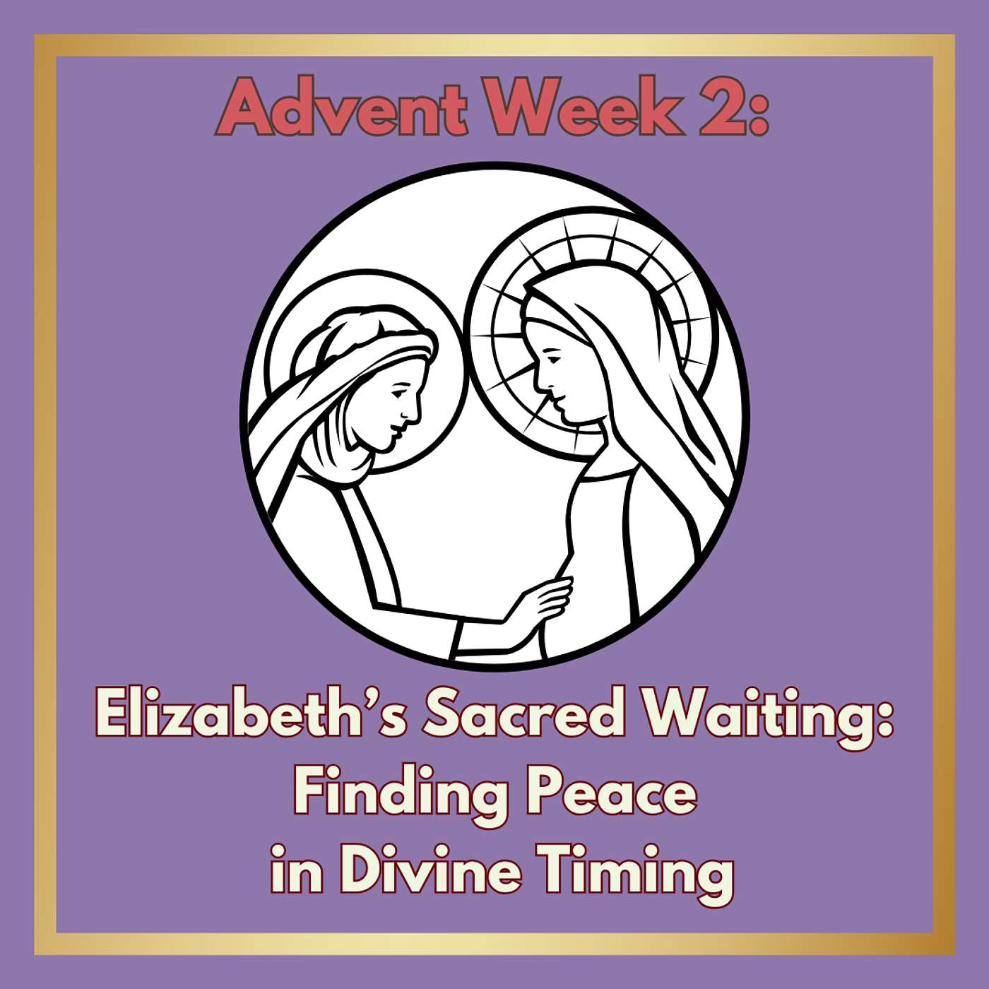 #10 Advent Week 2: “Elizabeth’s Sacred Waiting: Finding Peace in Divine Timing” episode artwork