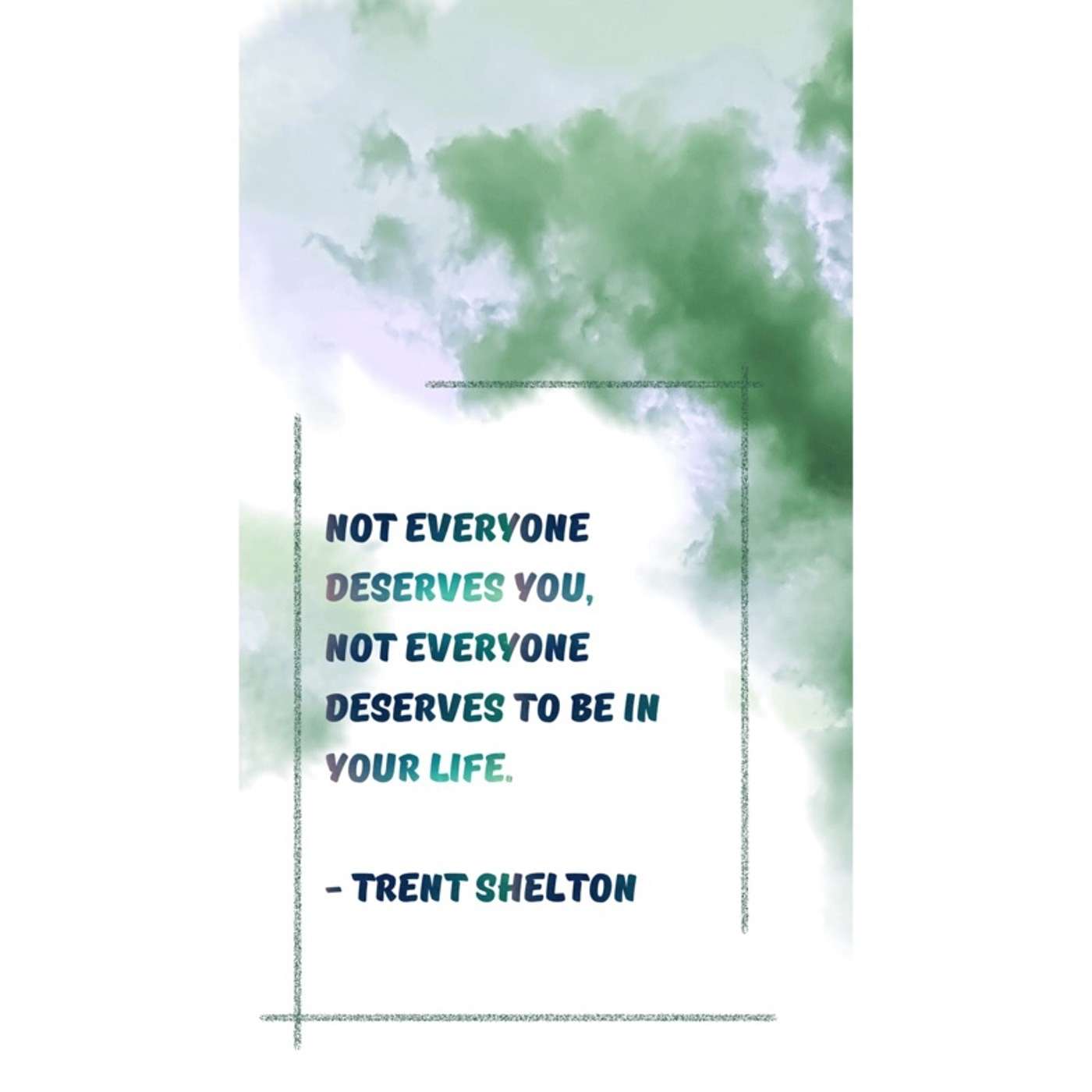 Topic: Not Everyone Deserves You, Not Everyone Deserves to Be In Your Life