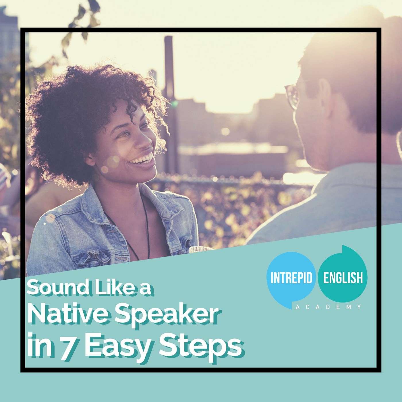 Sound Like A Native Speaker in 7 Easy Steps