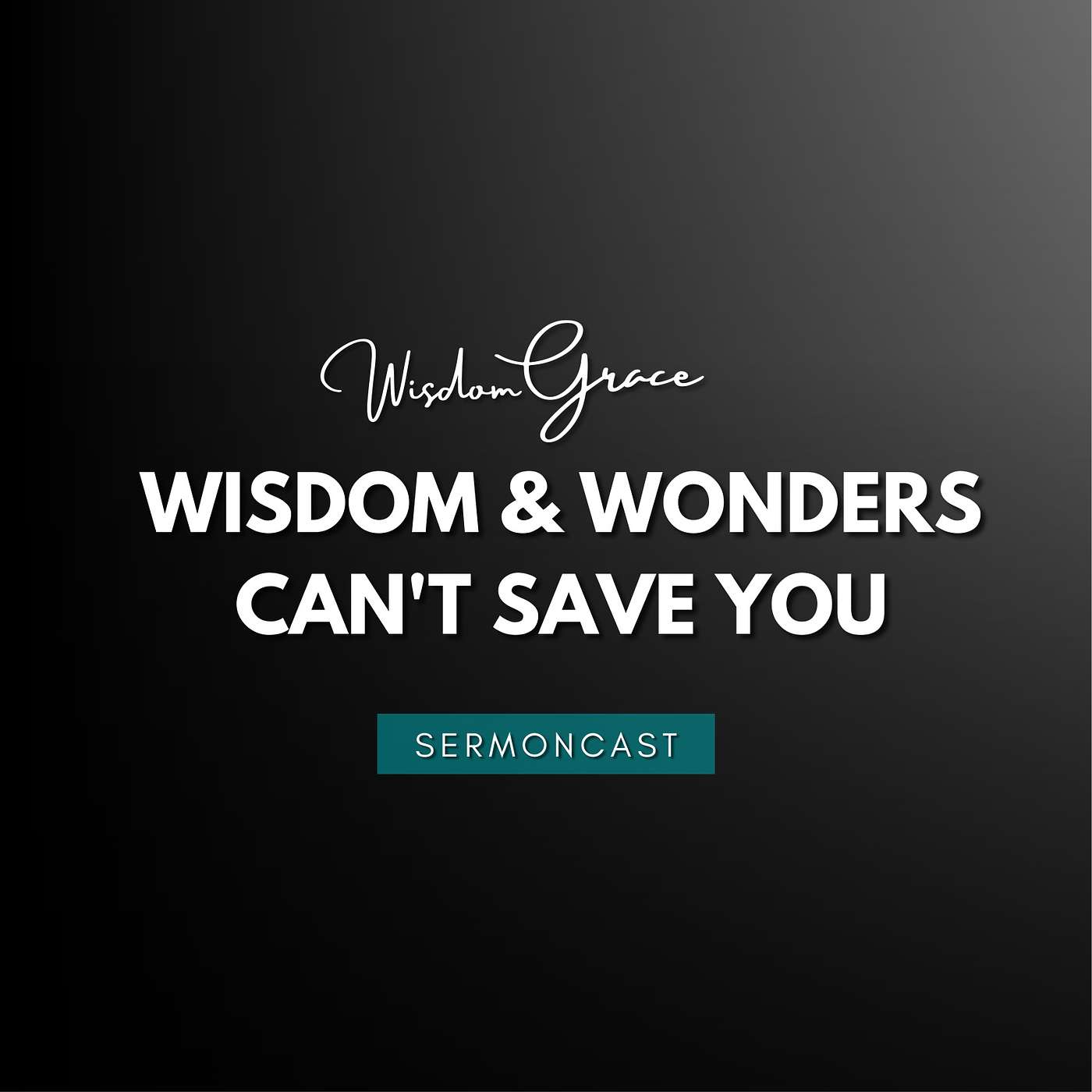 SermonCast - Wisdom & Wonders Can't Save You