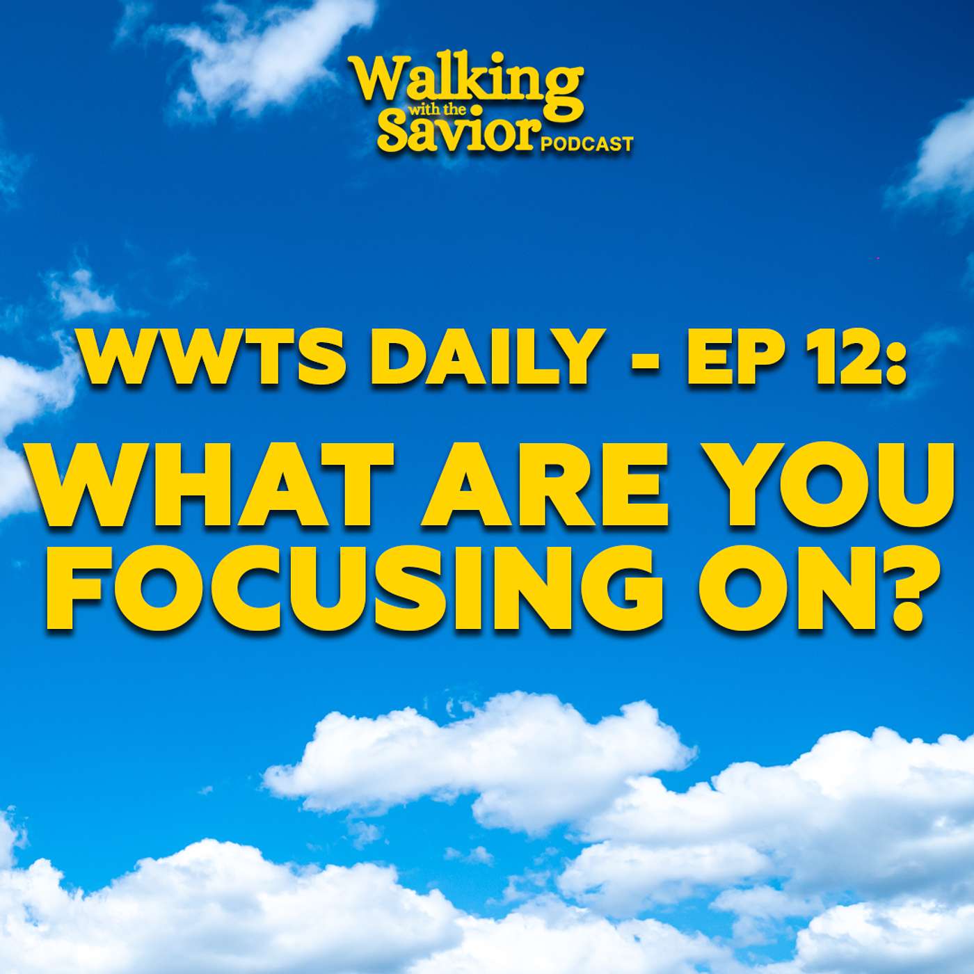 What Are You Focusing On? - WWTS DAILY - EP 12