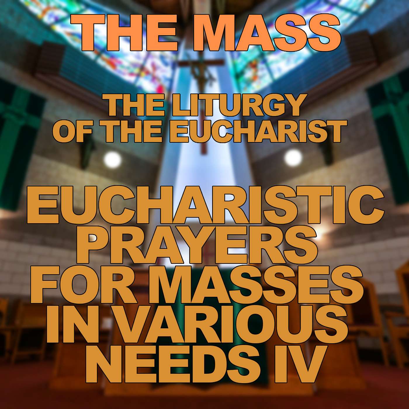 Season 3 Episode 81 - The Mass - Eucharistic Prayer for Masses in Various Needs IV