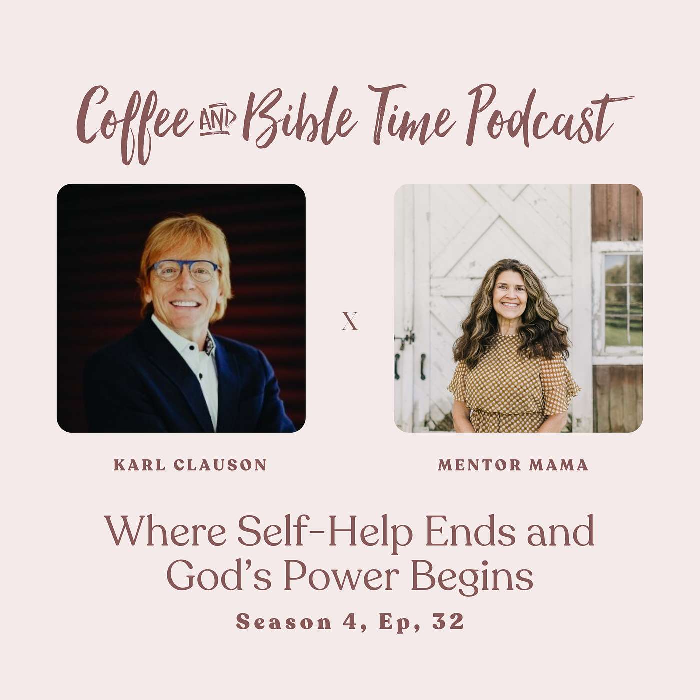 Season 4 Ep. 32 - Where Self-Help Ends and God’s Power Begins w/ Guest Karl Clauson
