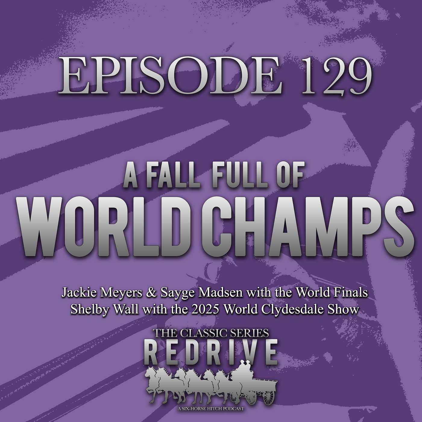 #129 A Fall Full of World Champs - Classic Series World Finals and World Clydesdale Show Preview