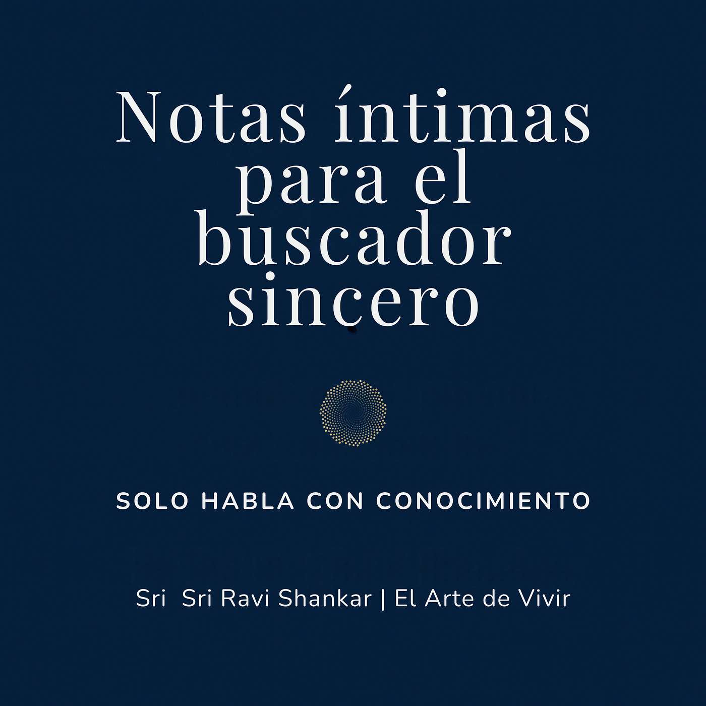 Notas íntimas para el buscador sincero | Sri Sri Ravi Shankar | El Arte de Vivir