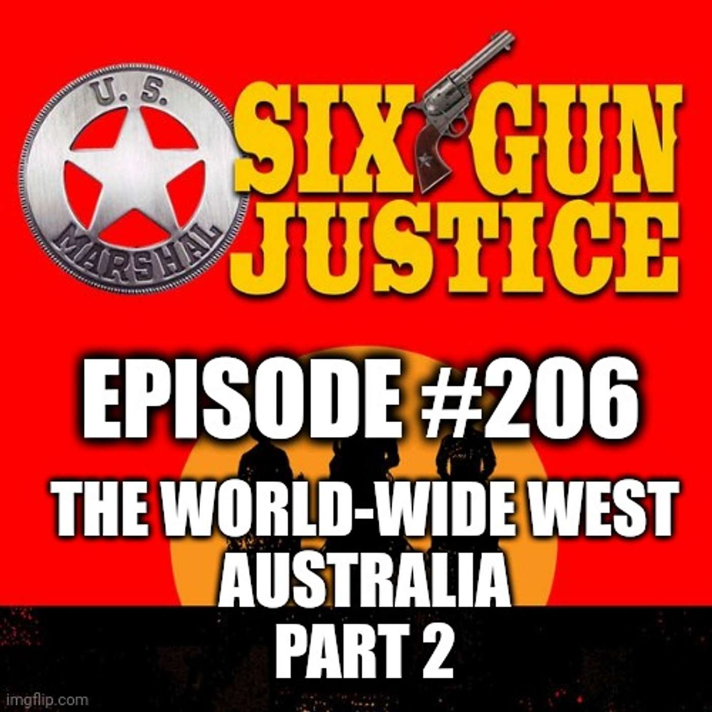 SIX-GUN JUSTICE PODCAST EPISODE #206—THE WORLDWIDE WEST TOUR: AUSTRALIA PART 2