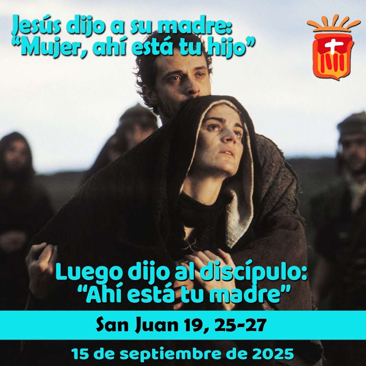 2025-09-15 San Juan 19, 25-27: Fiesta de Nuestra Señora de los Dolores