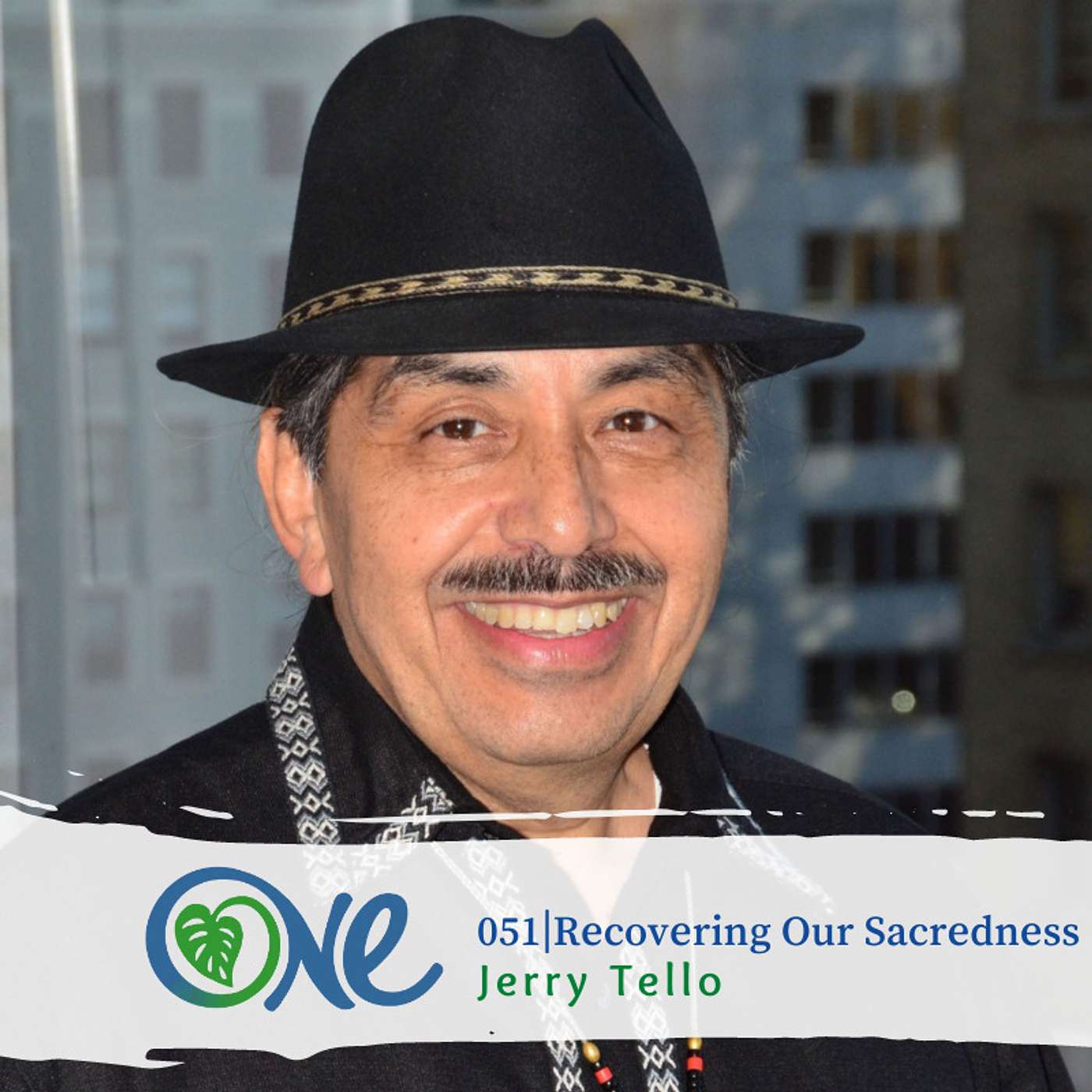 Recovering our Sacredness: Our Medicine in Times of Struggle with Jerry Tello