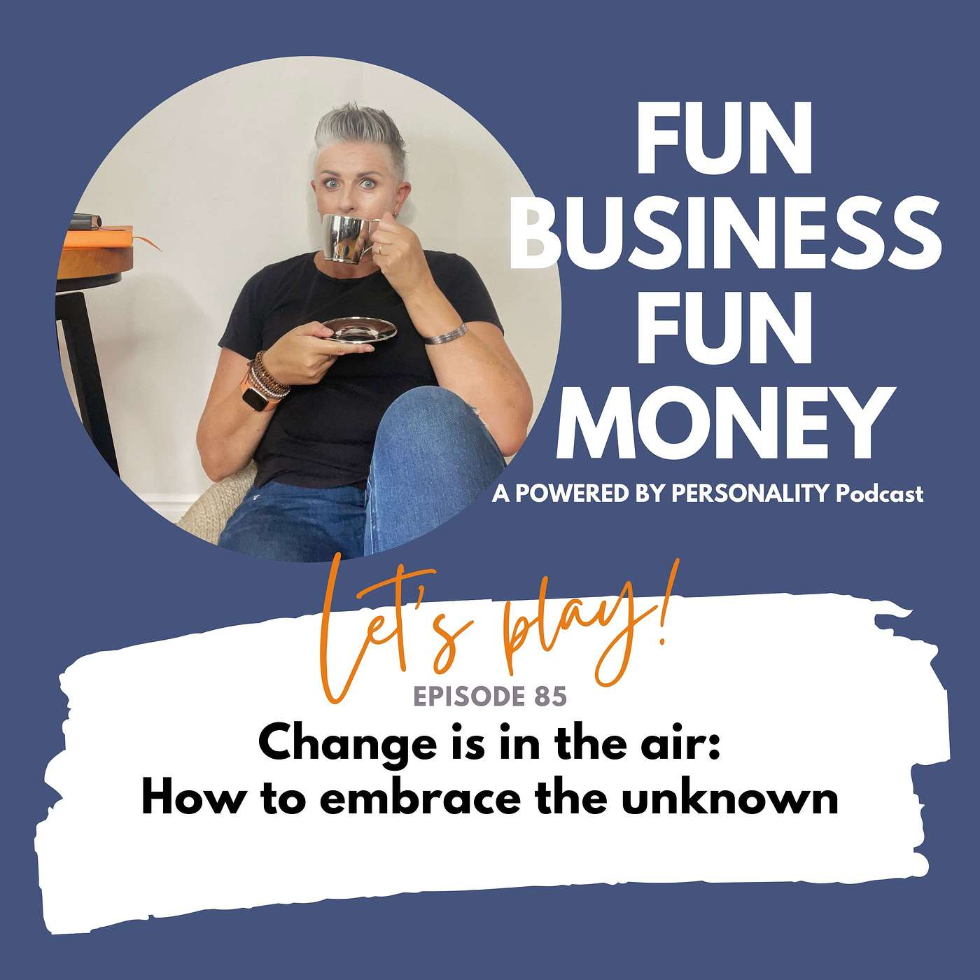 85: Change is in the air: How to embrace the unknown