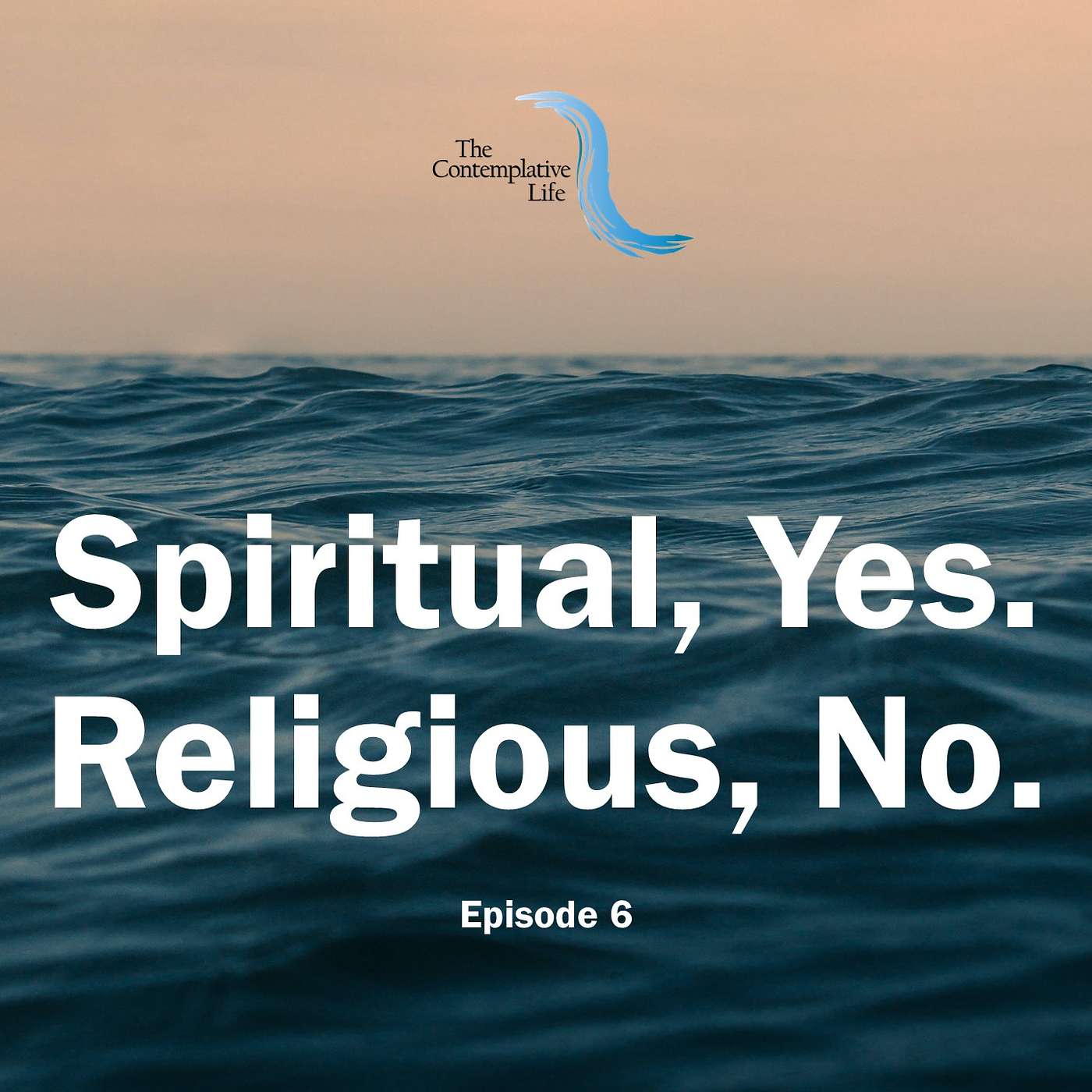 Ep 6 Spiritual, Yes. Religious, No.