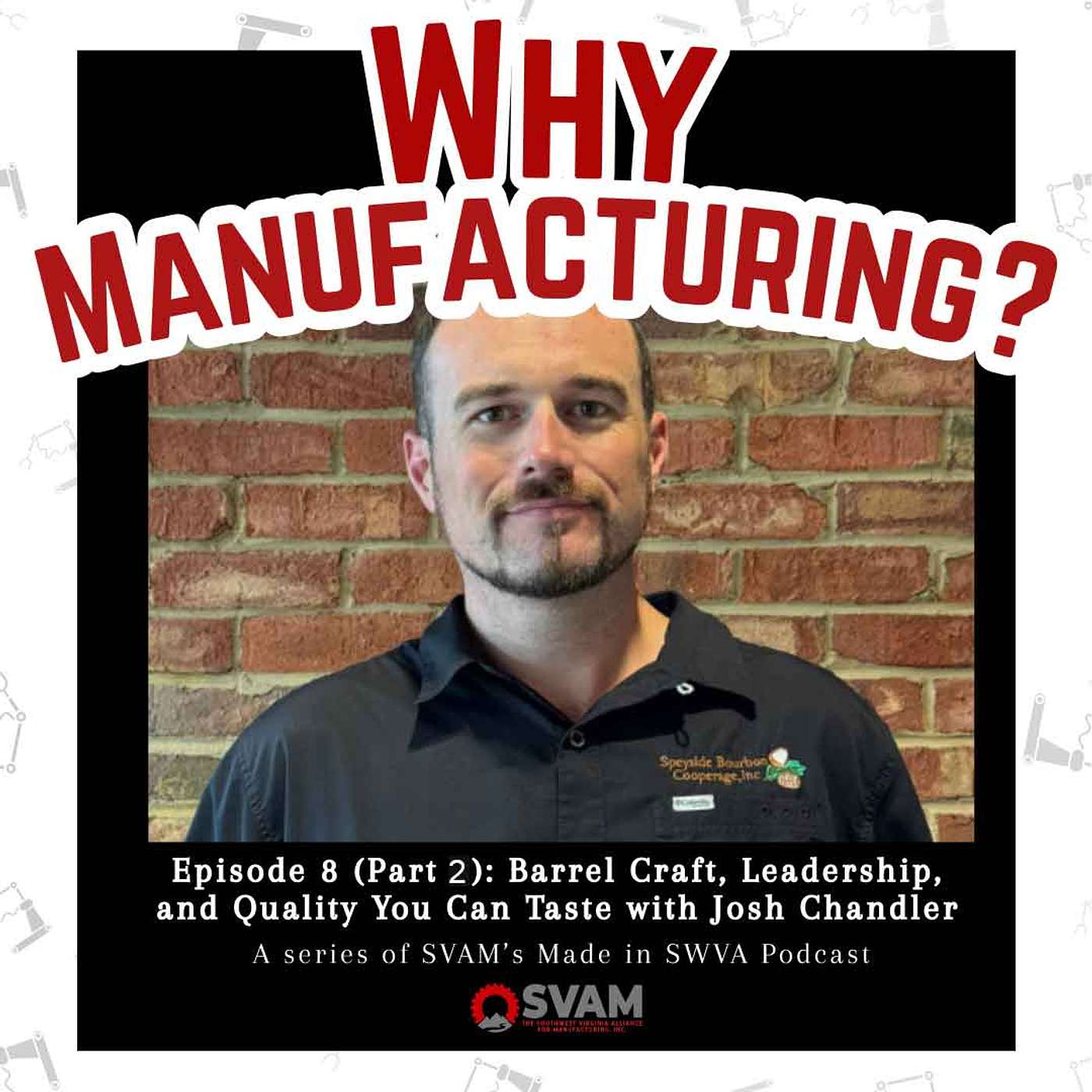 Why Manufacturing: Barrel Craft, Leadership, and Quality You Can Taste with Josh Chandler (2/2) episode artwork