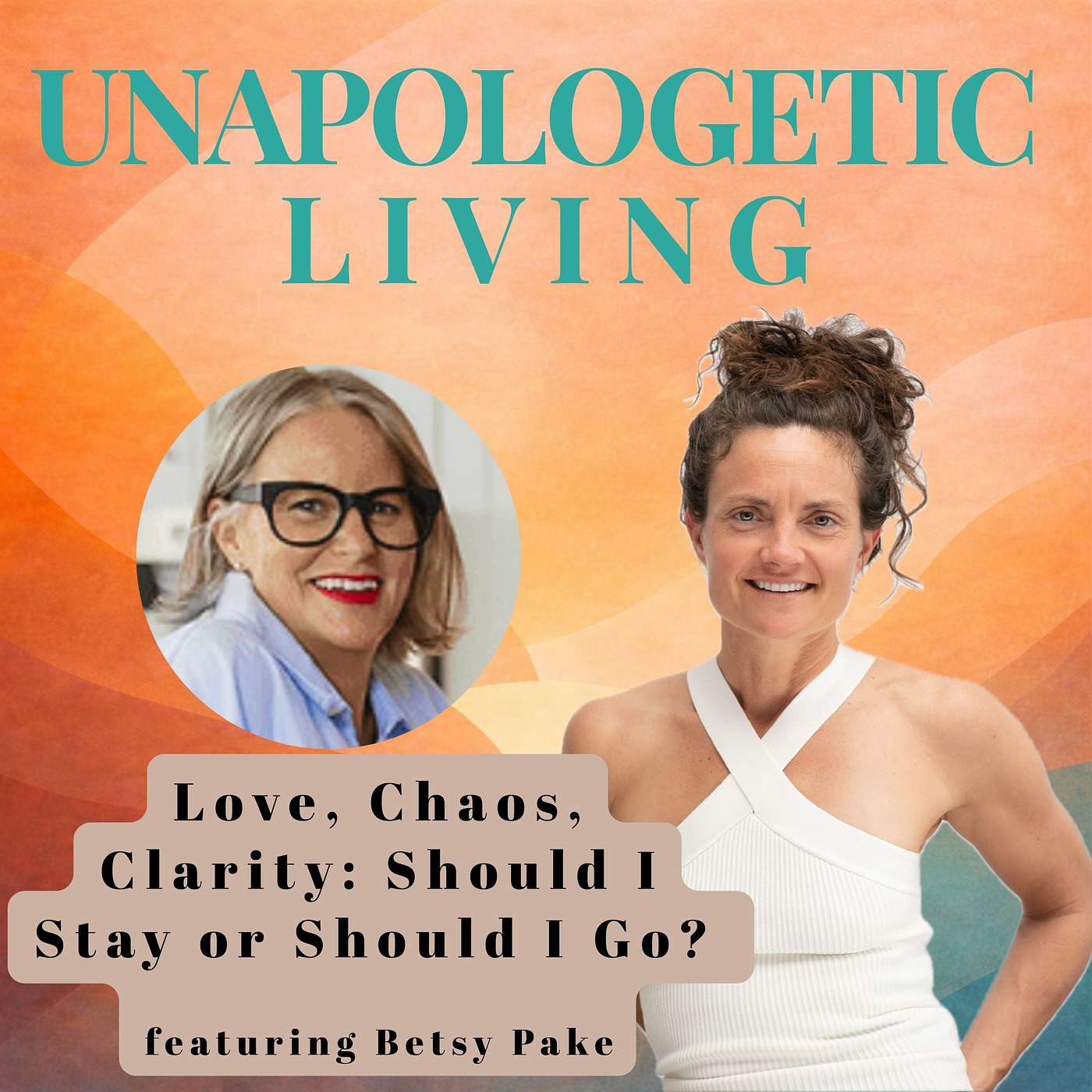 Love, Chaos & Clarity:  Should I Stay or Should I Go? featuring Betsy Pake episode artwork
