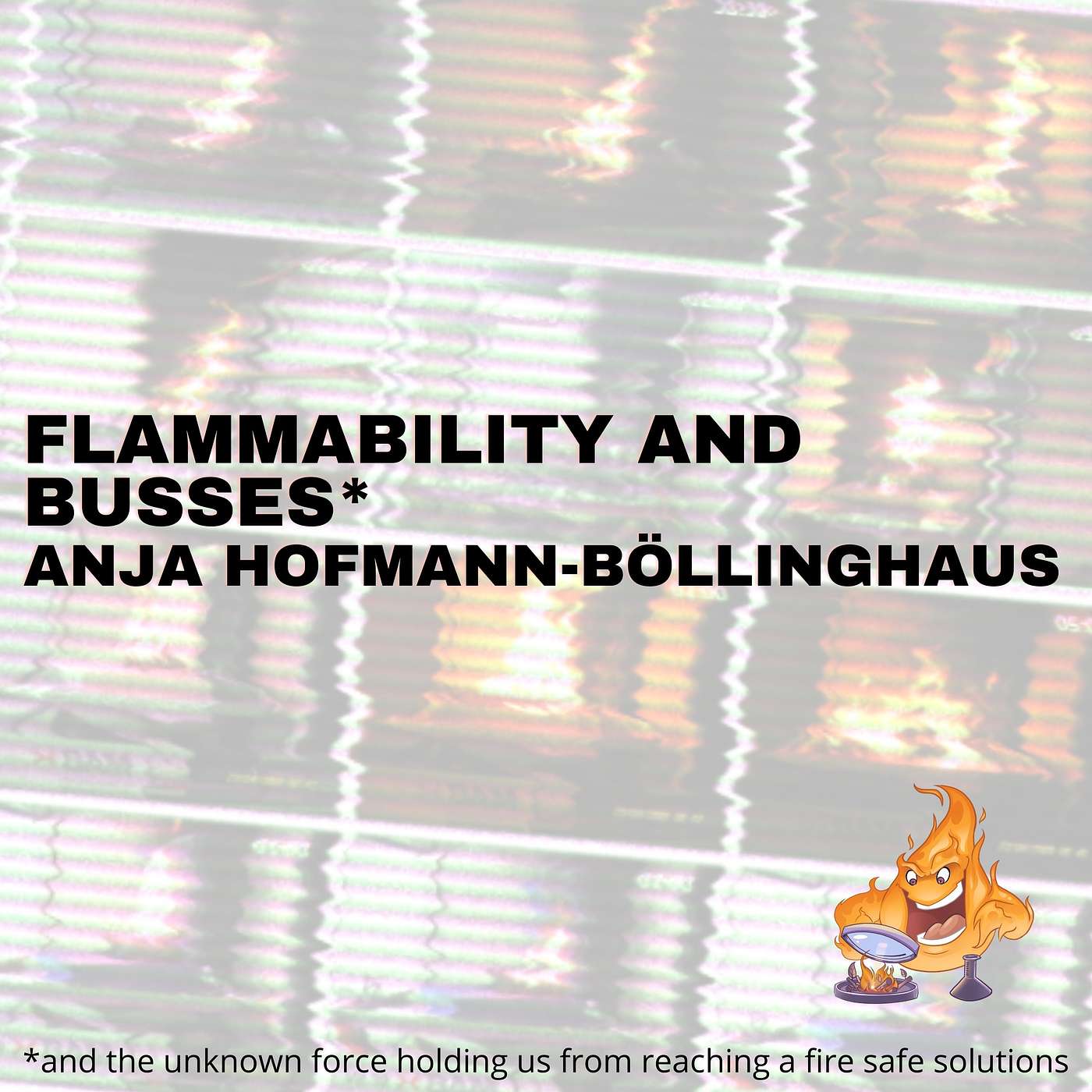 029 -Busses, flammability and an unknown force holding good solutions back... with Anja Hofmann-Böllinghaus