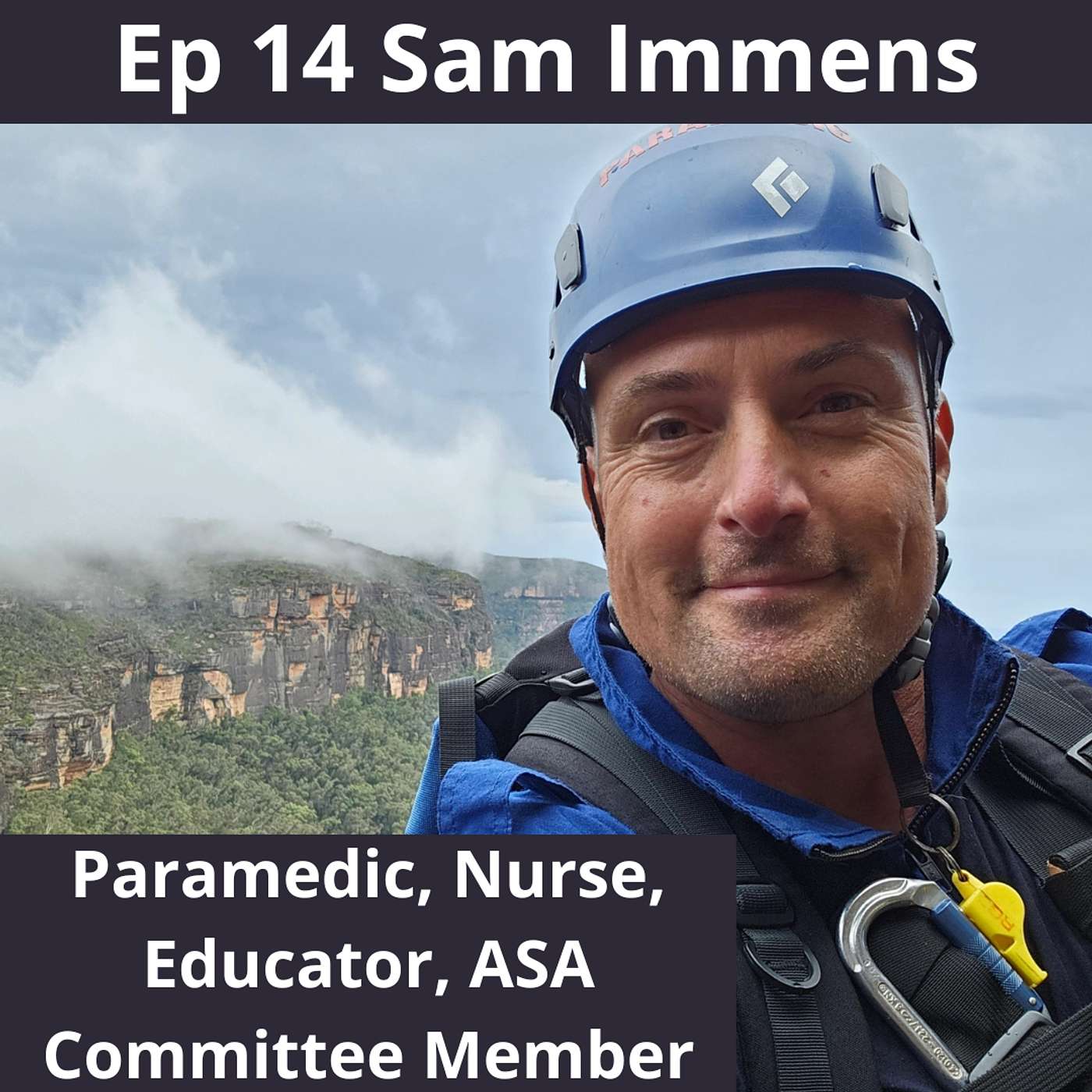 Ep 13 - Sam Immens, Critical Care Paramedic, Nurse, innovator and ASA Committee Member