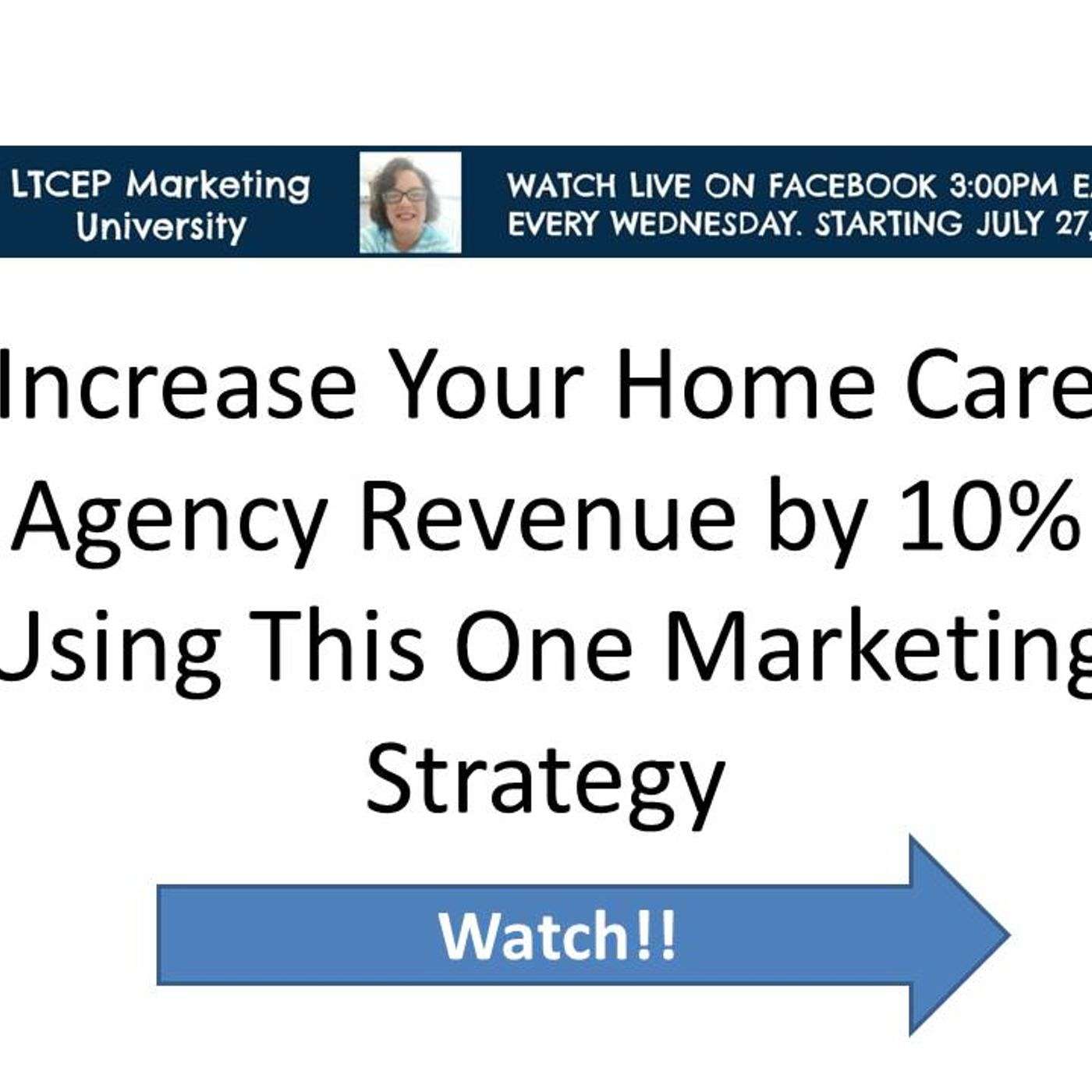 LTC Marketing University Episode 3 - Increase Your Home Care Business by 10% Using this One Strategy