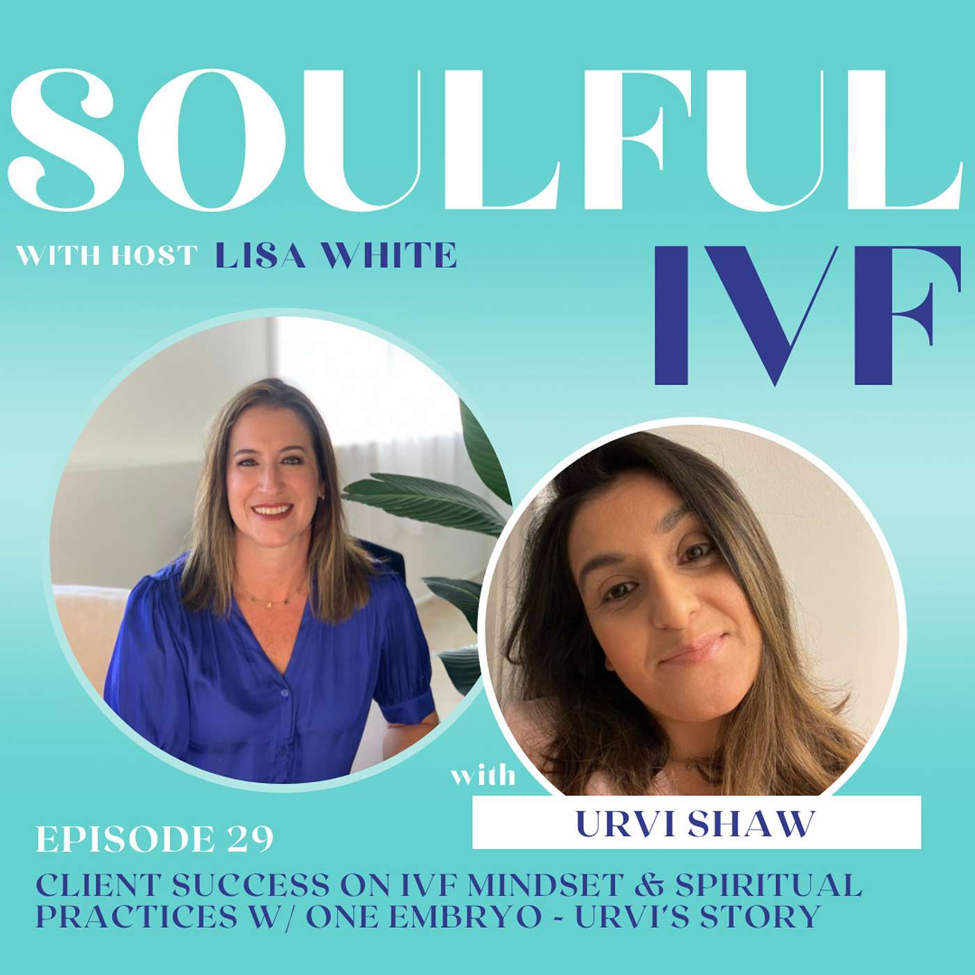 [Client Success] IVF Mindset & Spiritual Practices w/ One Embryo - Urvi’s Story (Ep: 29) episode artwork