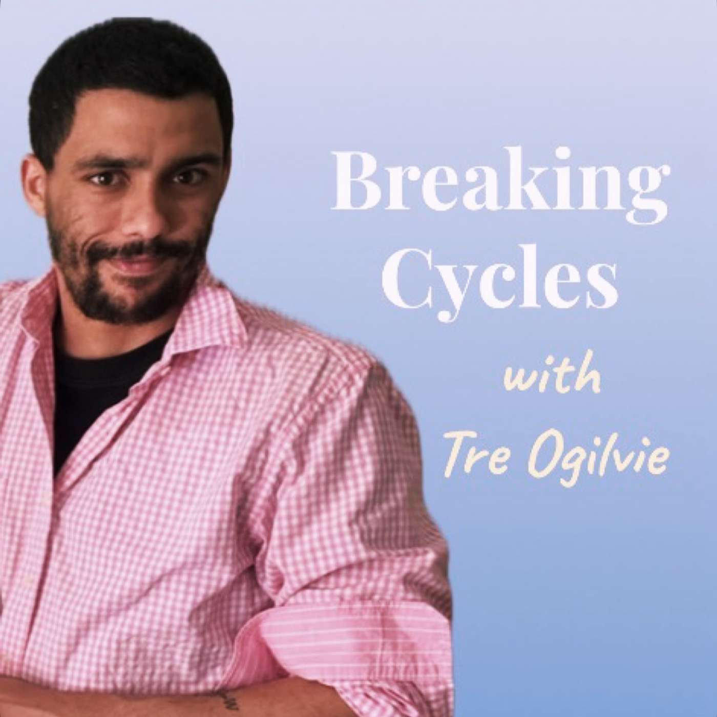 #16 Breaking Cycles with Tre Ogilvie episode artwork