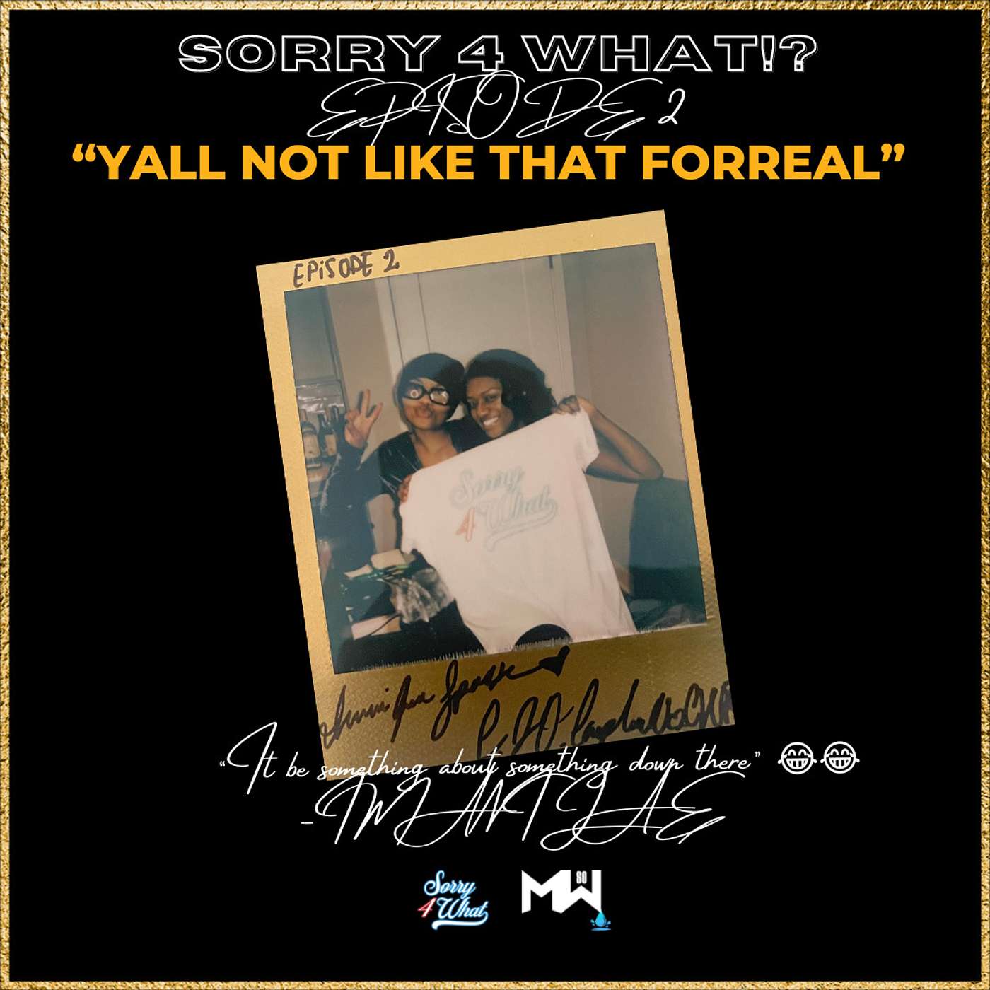 SORRY 4 WHAT PODCAST