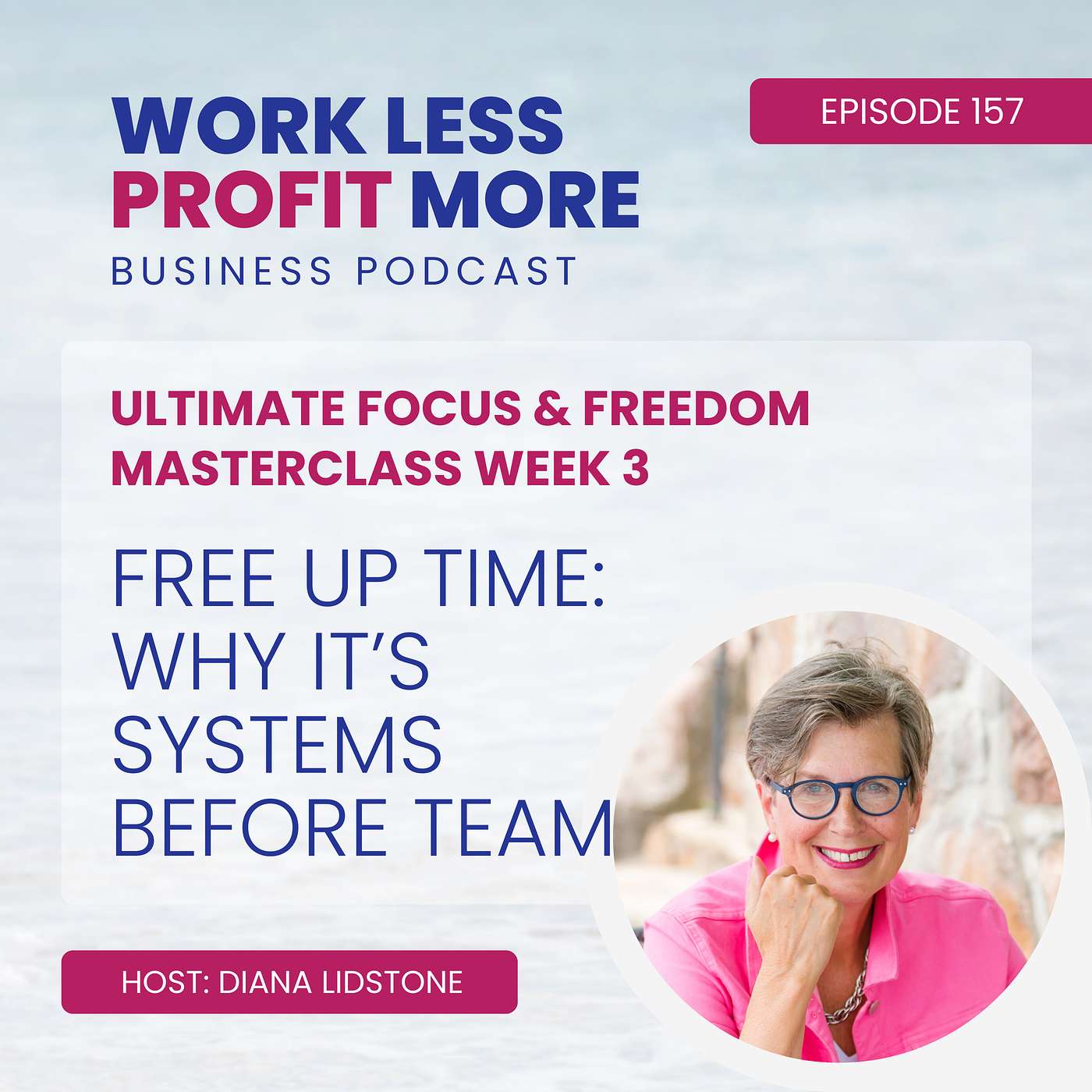Ep. 157 – Free Up Time: Why It’s Systems BEFORE Team (Ultimate Focus & Freedom Masterclass - Week 3)