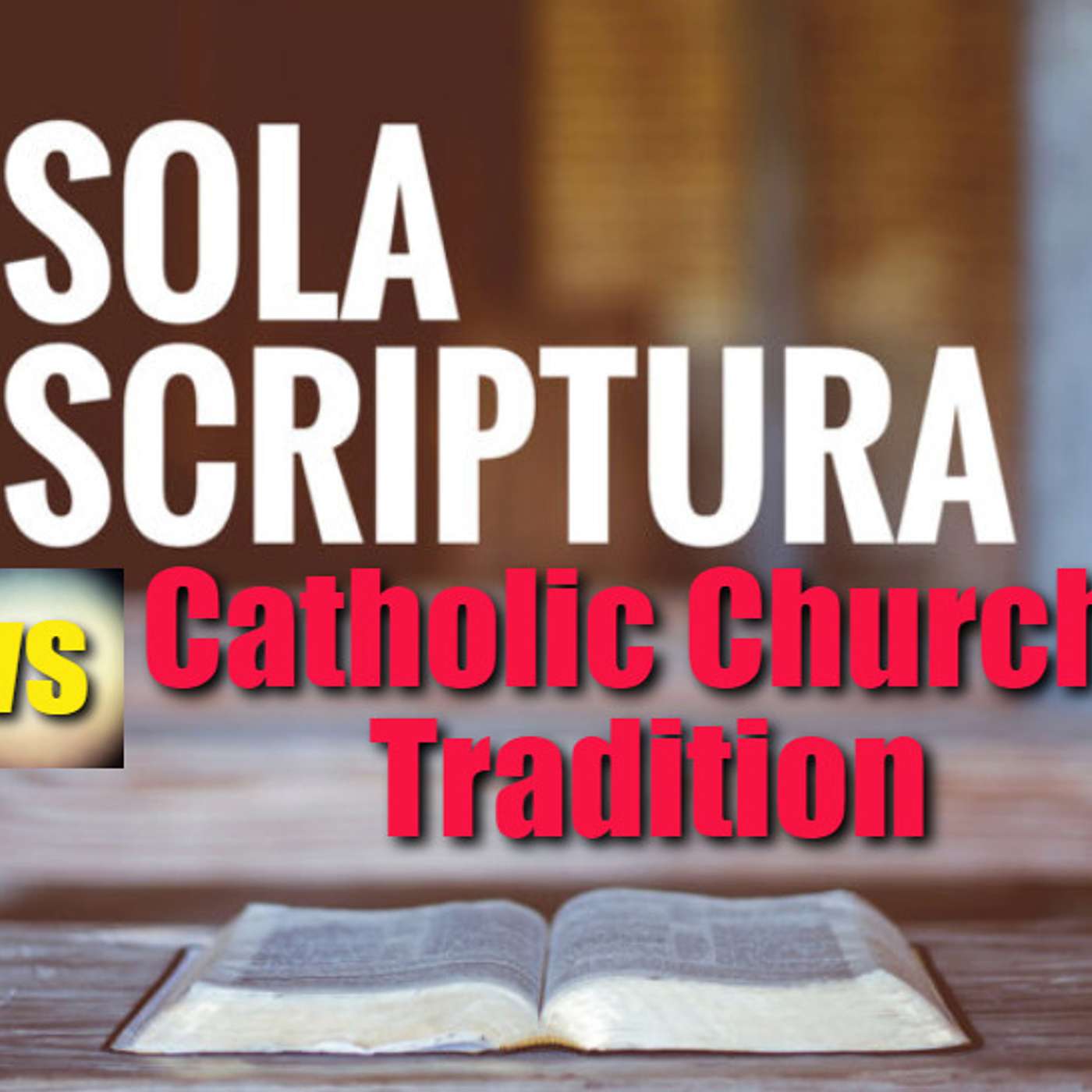 Sola Scriptura vs the Catholic Church and its Traditions