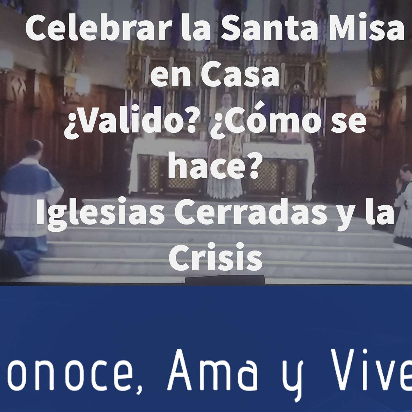Episodio 228: 🙏 Celebrar la Santa Misa en la casa 🛐 ¿Válido? 🤔 ¿Como se hace? 😲 Iglesias Cerradas 🤦‍♂️Crisis