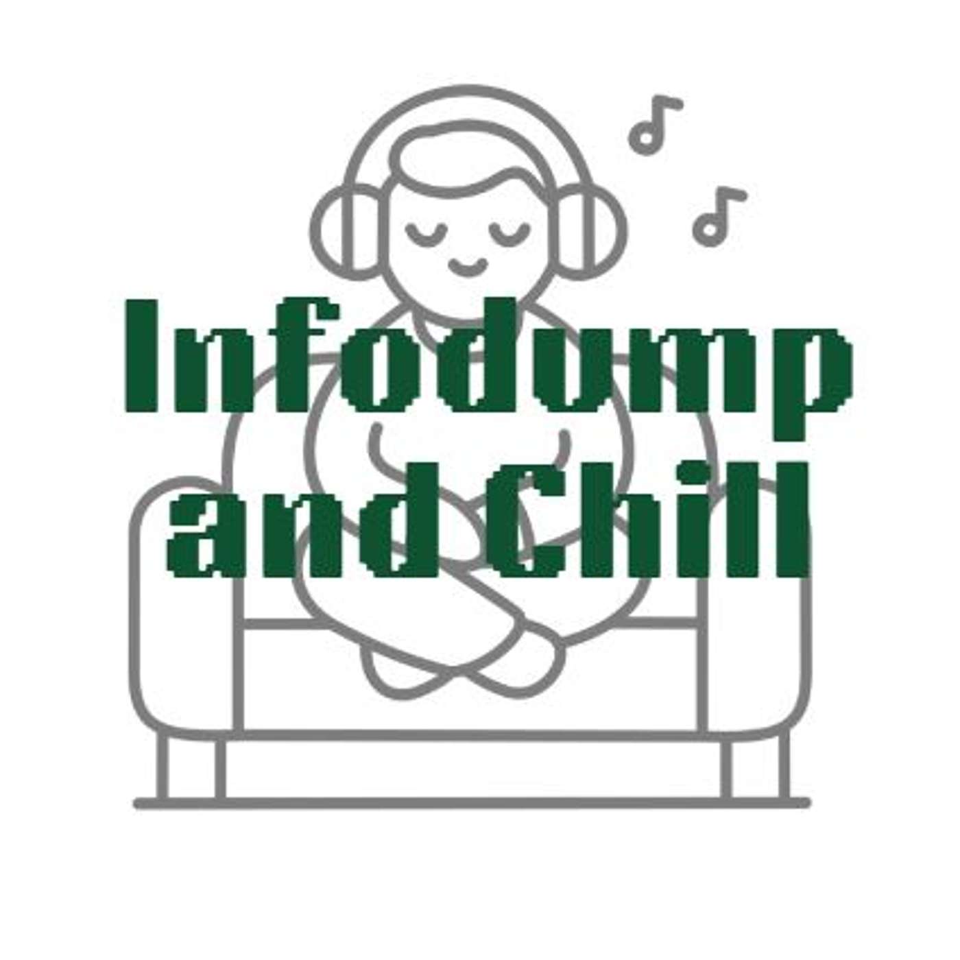 Infodump and chill