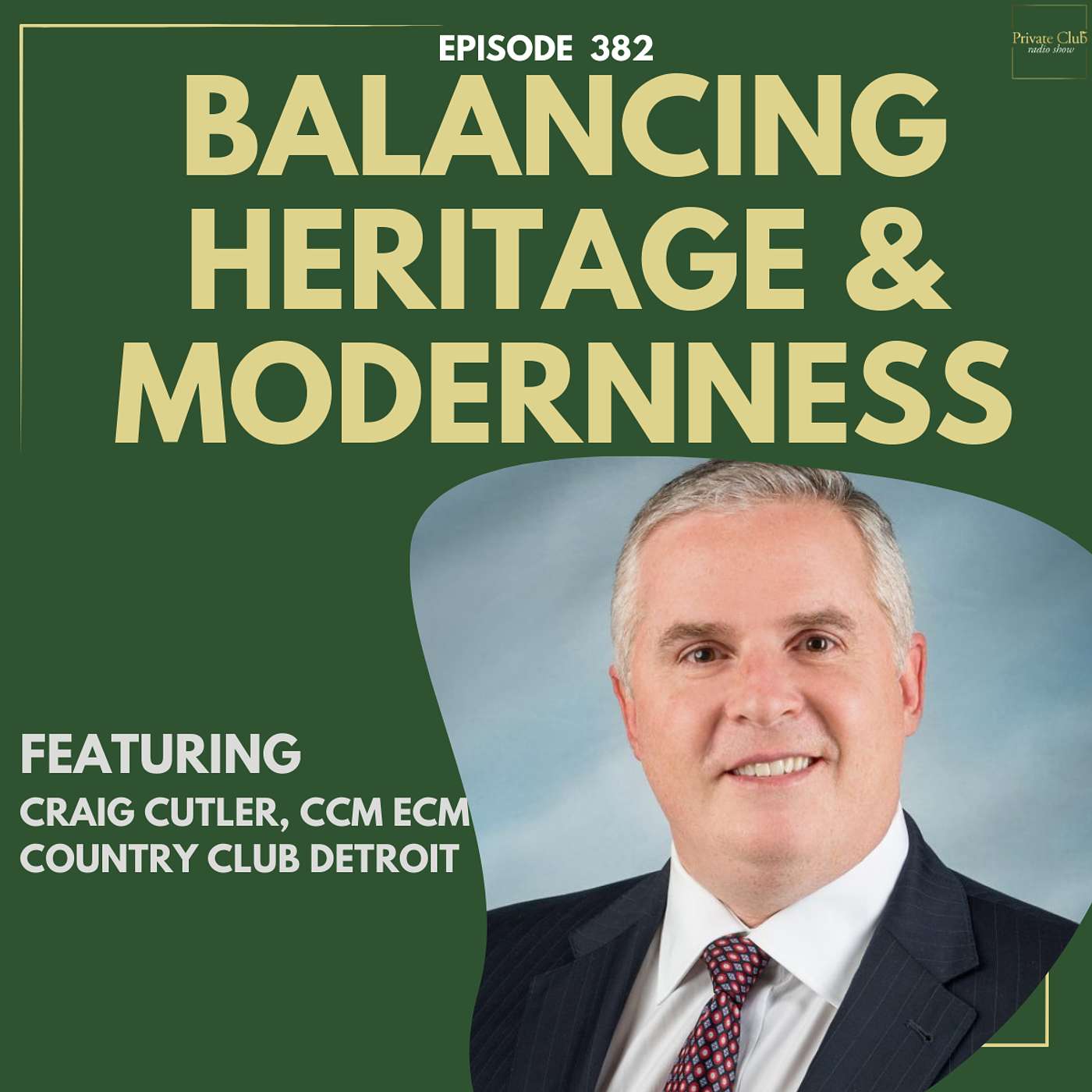 382: Balancing Heritage and Modernness at The Country Club of Detroit w/ Craig Cutler, CCM, ECM