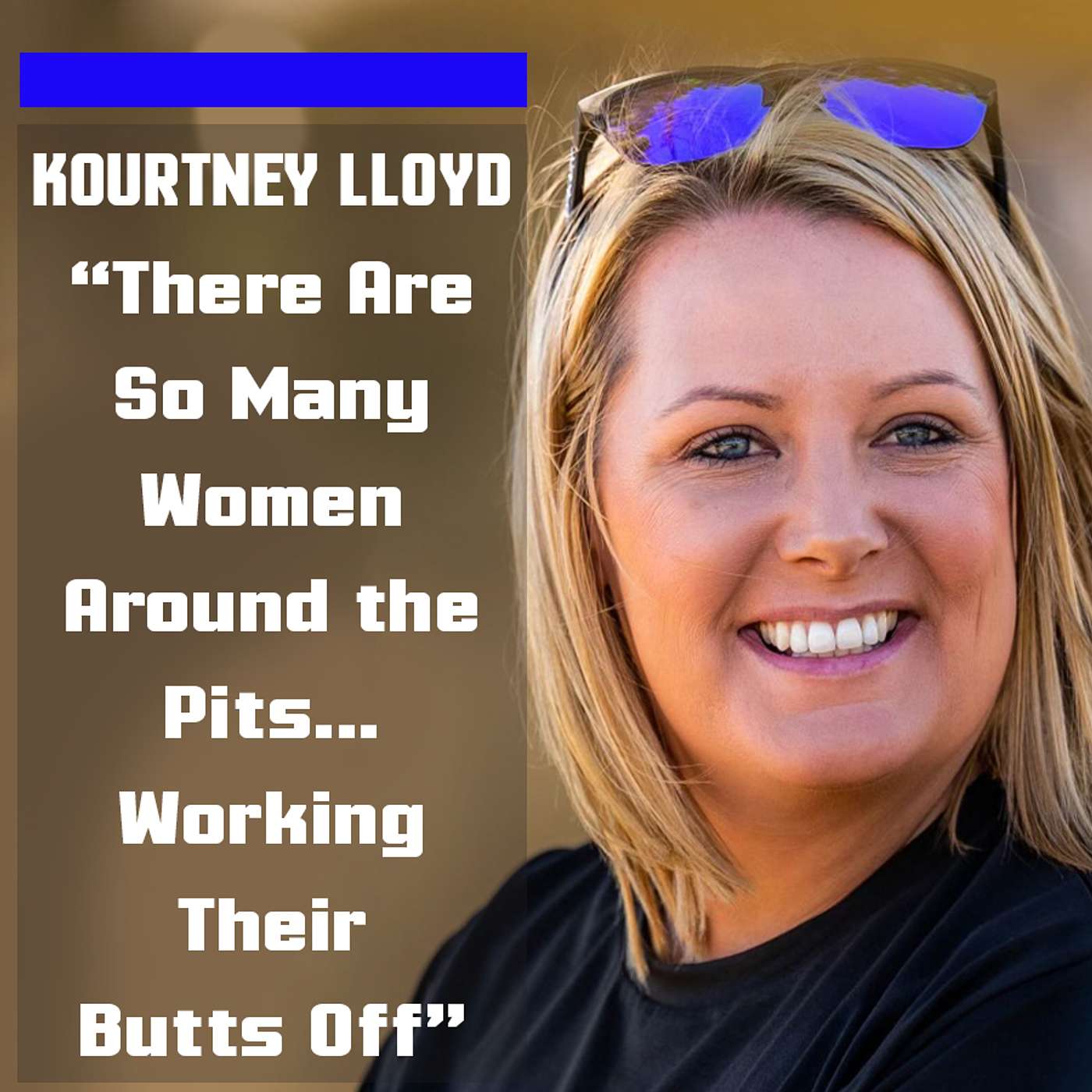 "There Are So Many Woman Around the Pits...Working Their Butts Off. It's Important For My Nieces to See This" | Kourtney Lloyd