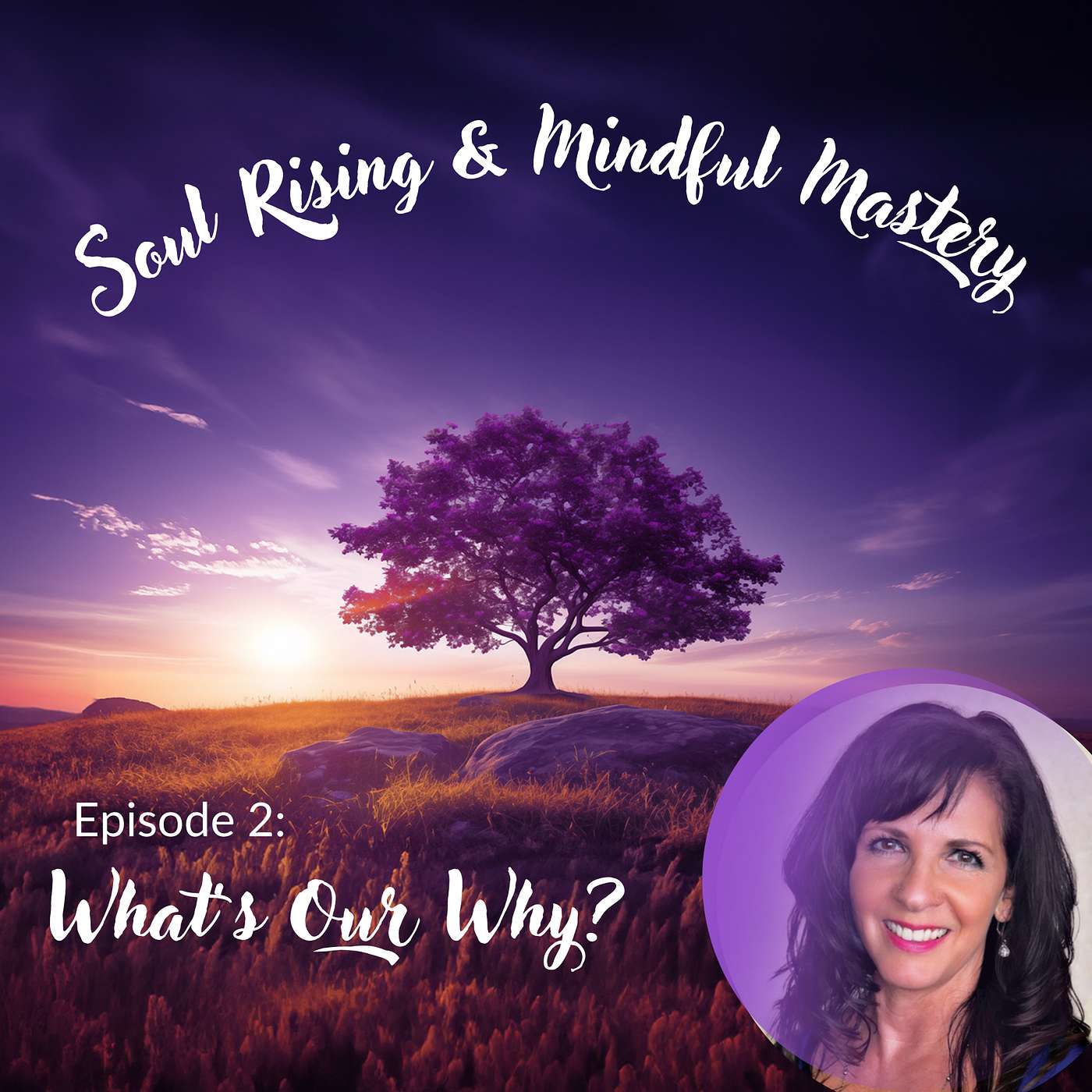 Soul Rising & Mindful Mastery: The Secrets of Unlocking Mind-Body-Soul Transformation - Episode 2: What's My Why?