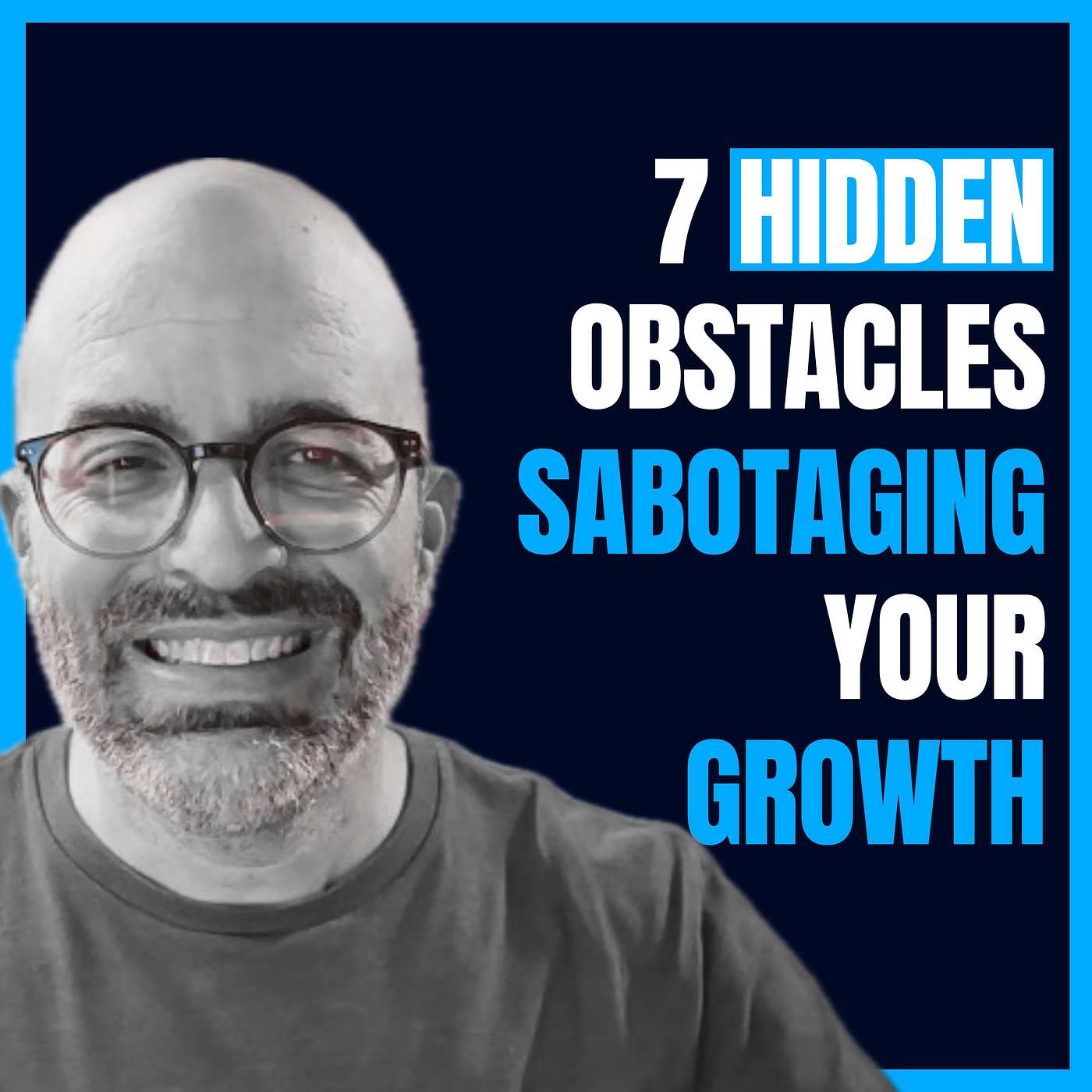 7 Hidden Obstacles Sabotaging Your Growth