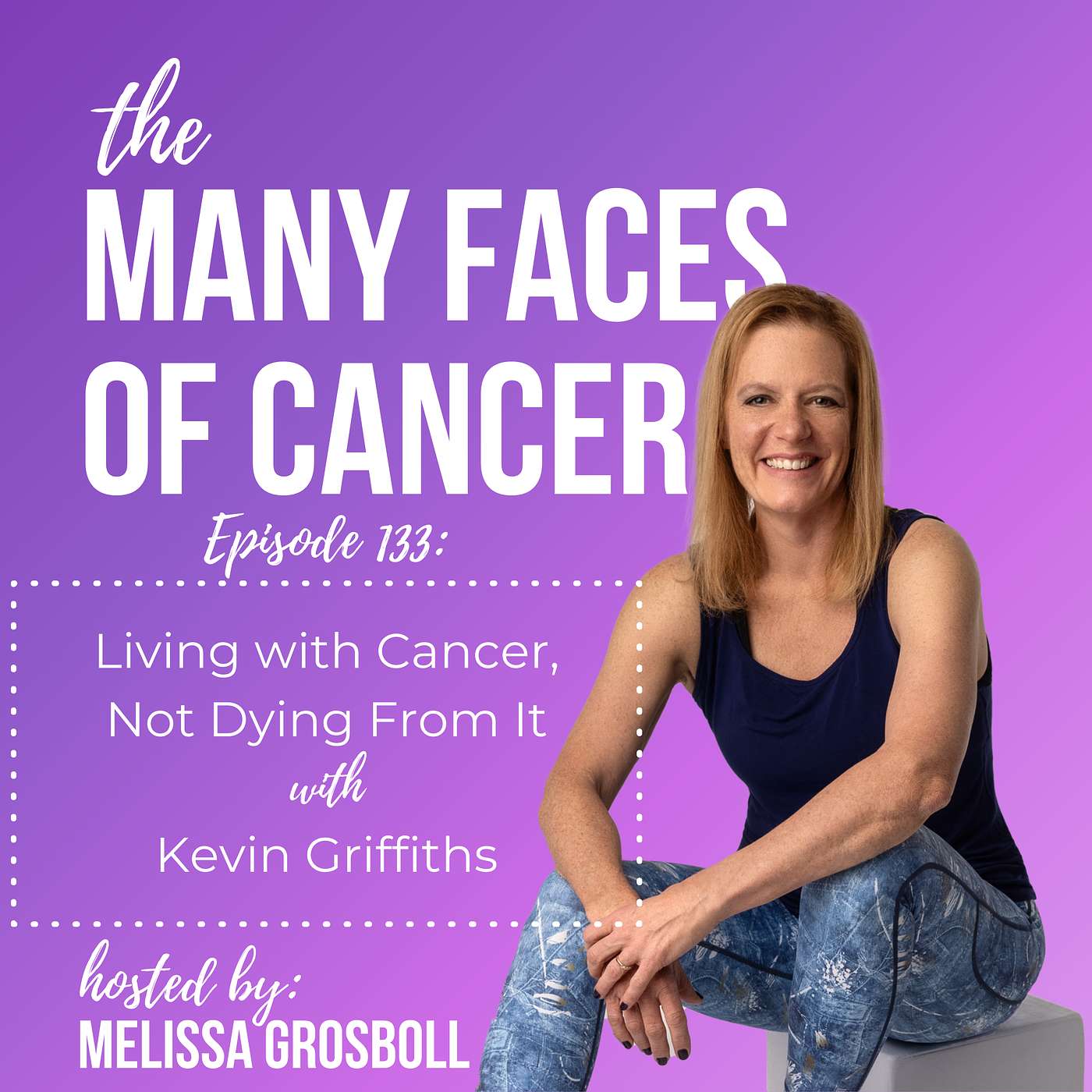 Living with Cancer, Not Dying From It with Kevin Griffiths episode artwork