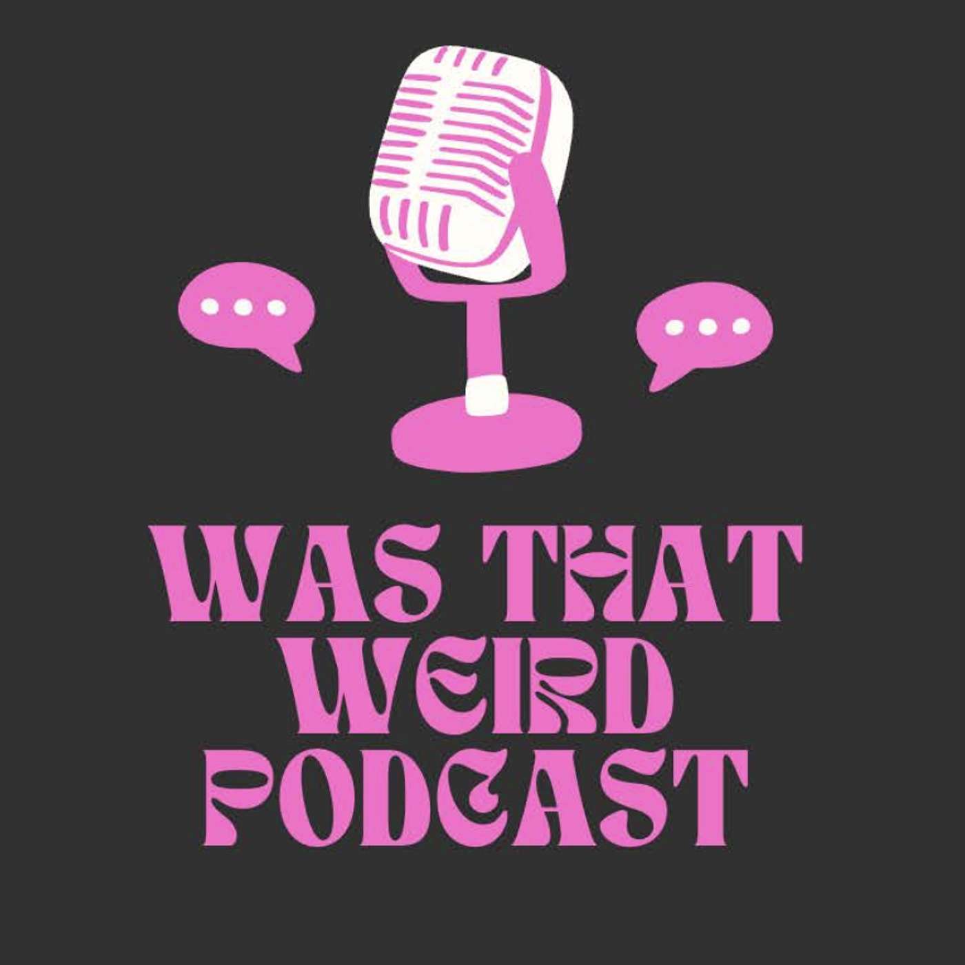 WAS THAT WEIRD?