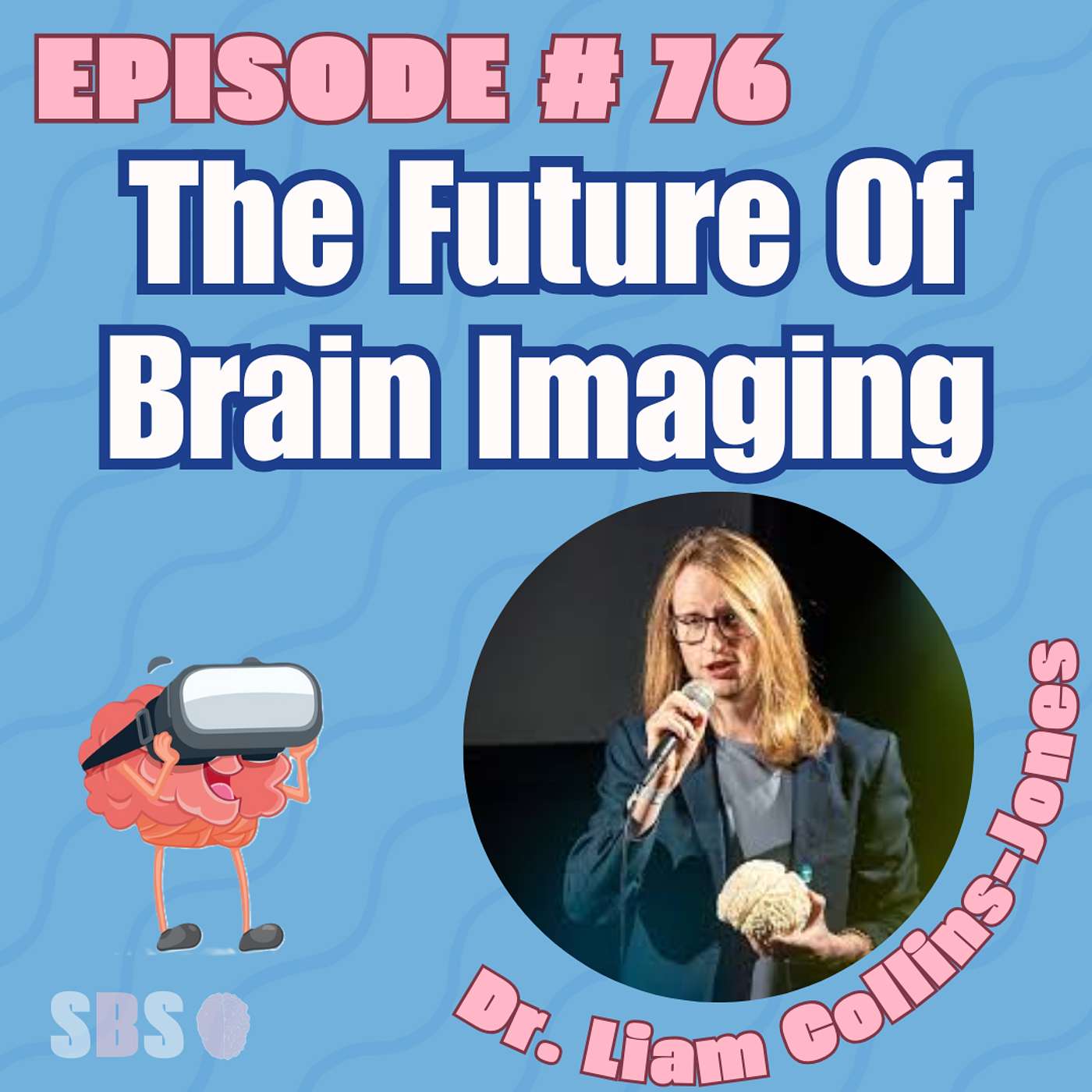 #76. The Future Of Brain Imaging – Dr. Liam Collins-Jones