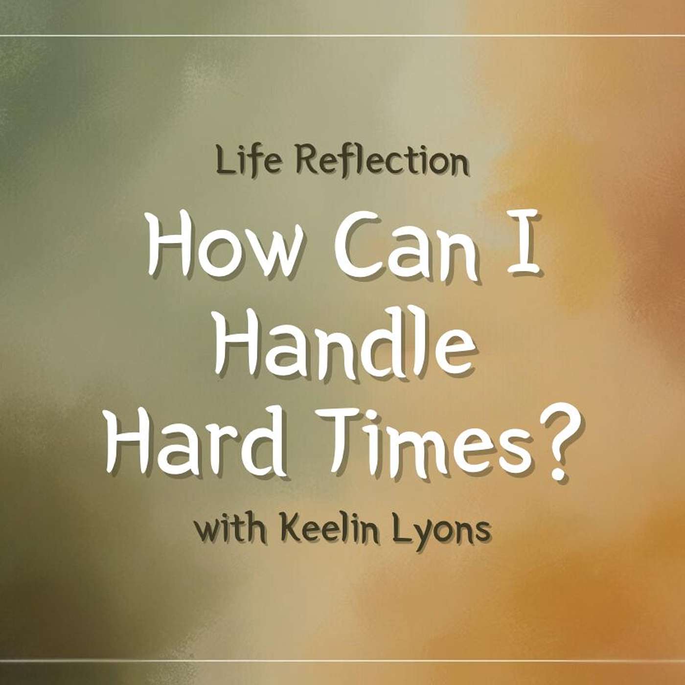 How Can I Handle Hard Times?