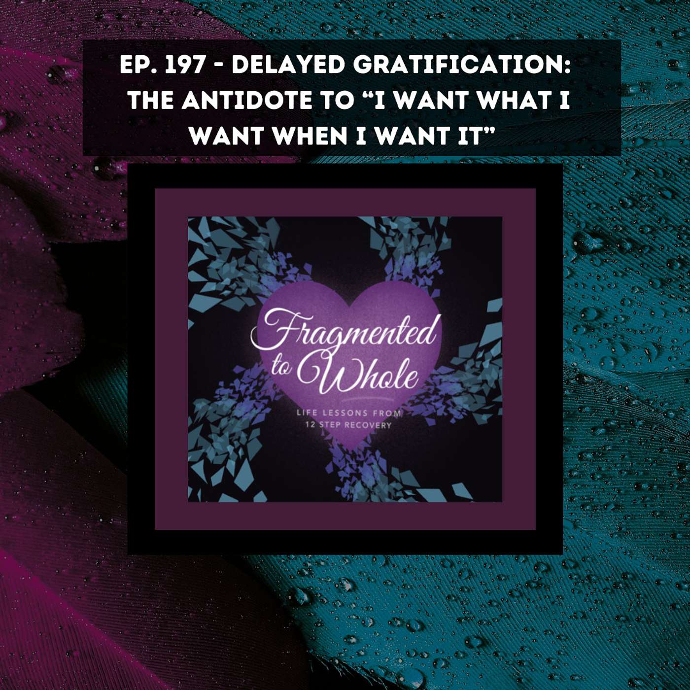 Delayed Gratification- The Antidote to "I Want What I Want When I Want It" | Episode 197