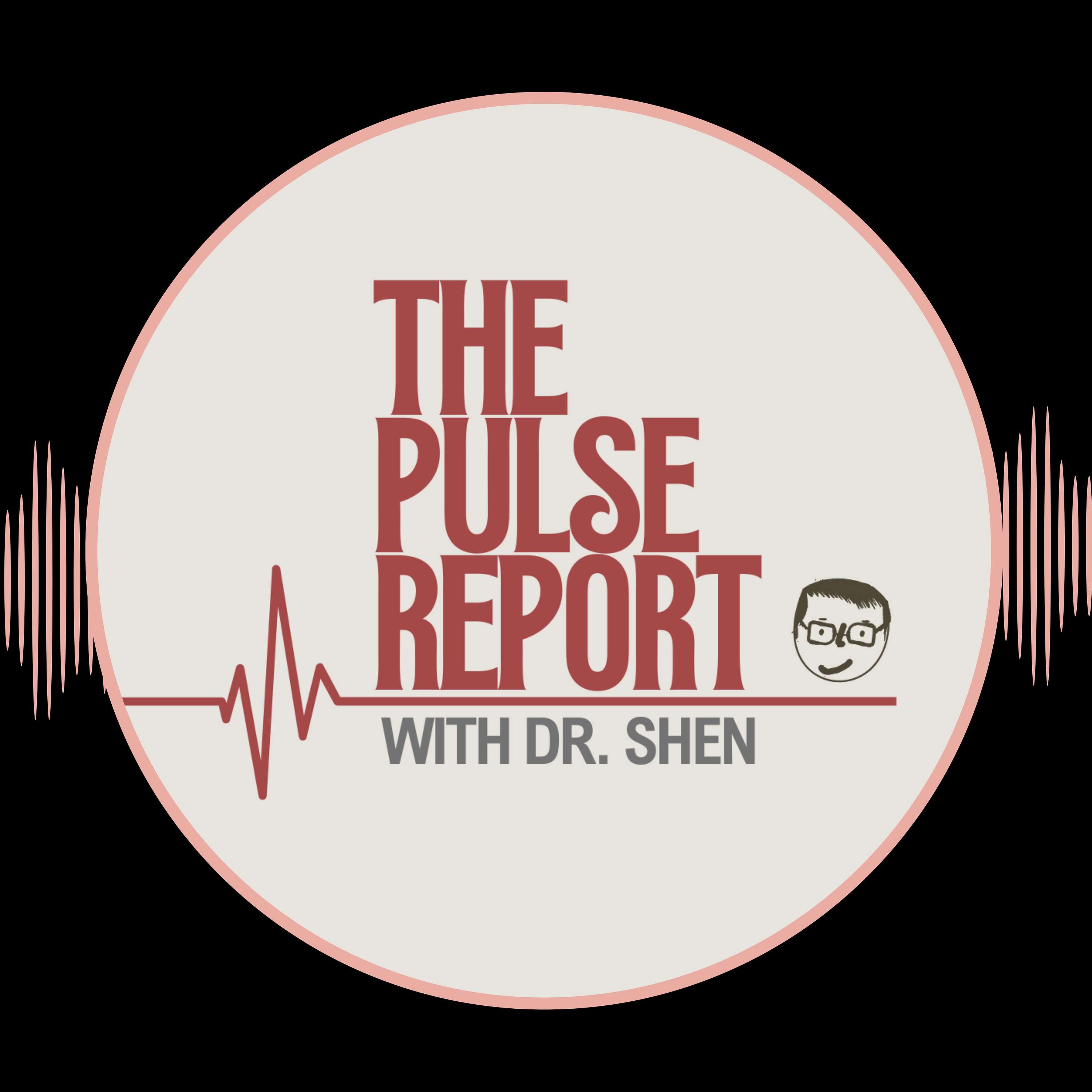 The Pulse Report with Dr. Shen