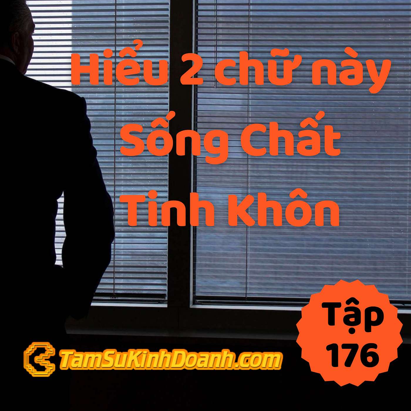 Hiểu 2 Chữ Này, Sống Chất Tinh Khôn - Tâm Sự Kinh Doanh #176