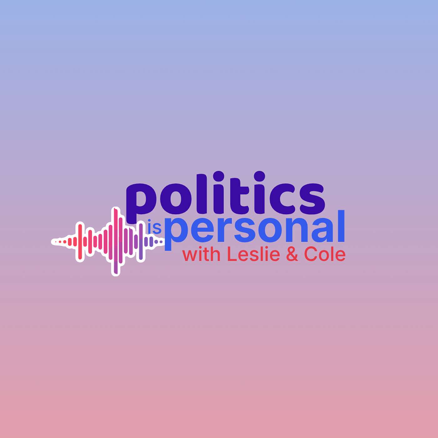 Politics is Personal with Leslie + Cole