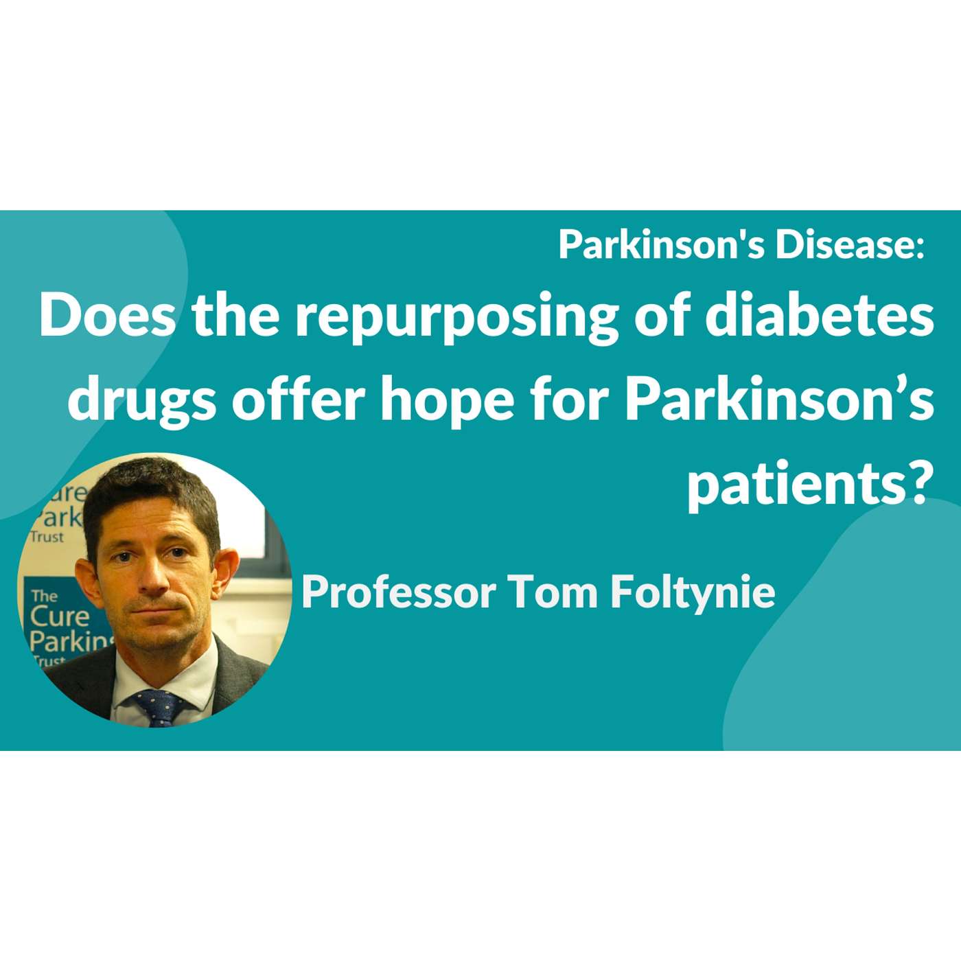 Parkinson's Disease:- Prof Tom Foltynie "Does the repurposing of diabetes drugs offer hope for PD" episode artwork