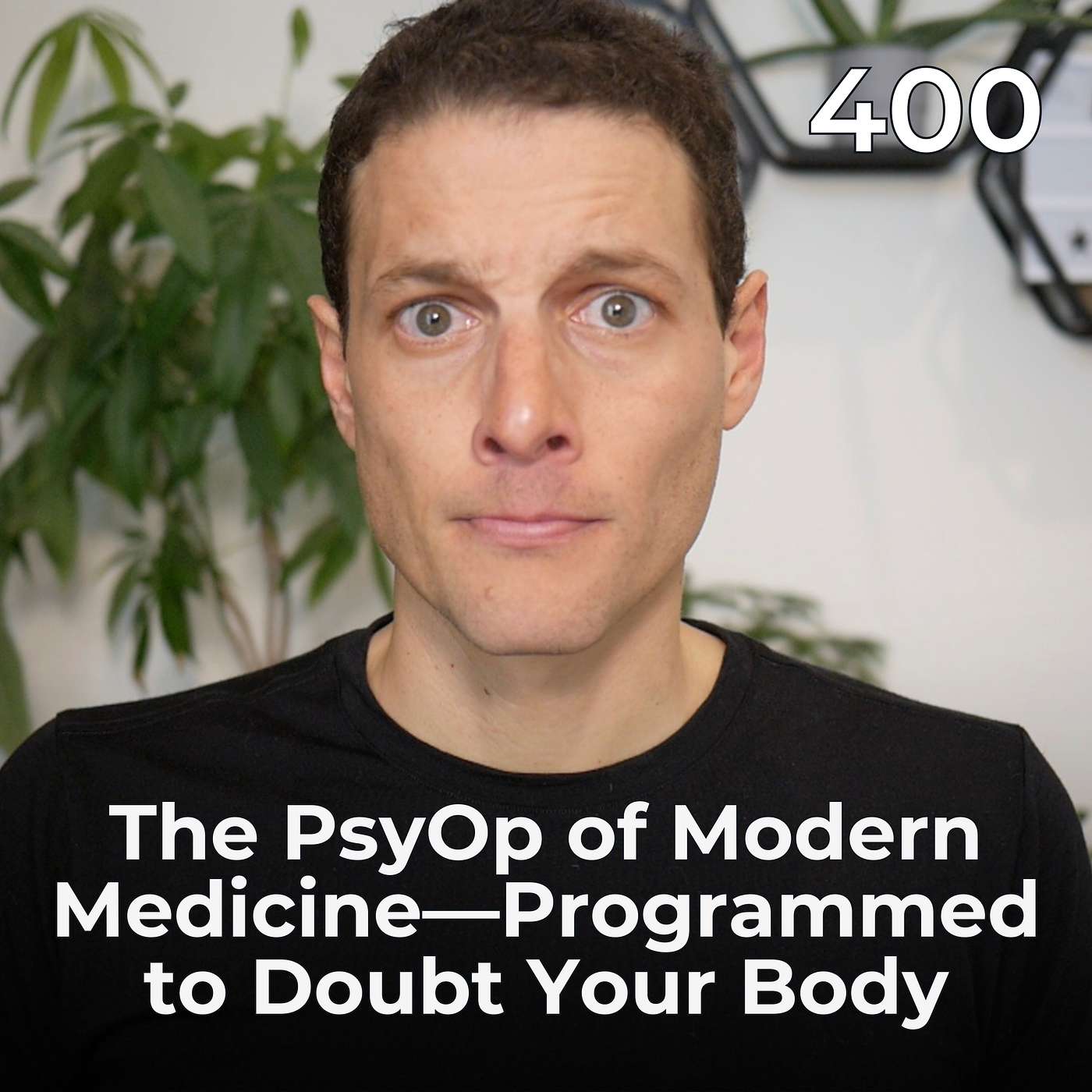 #400 - The PsyOp of Modern Medicine - Programmed to Doubt Your Body